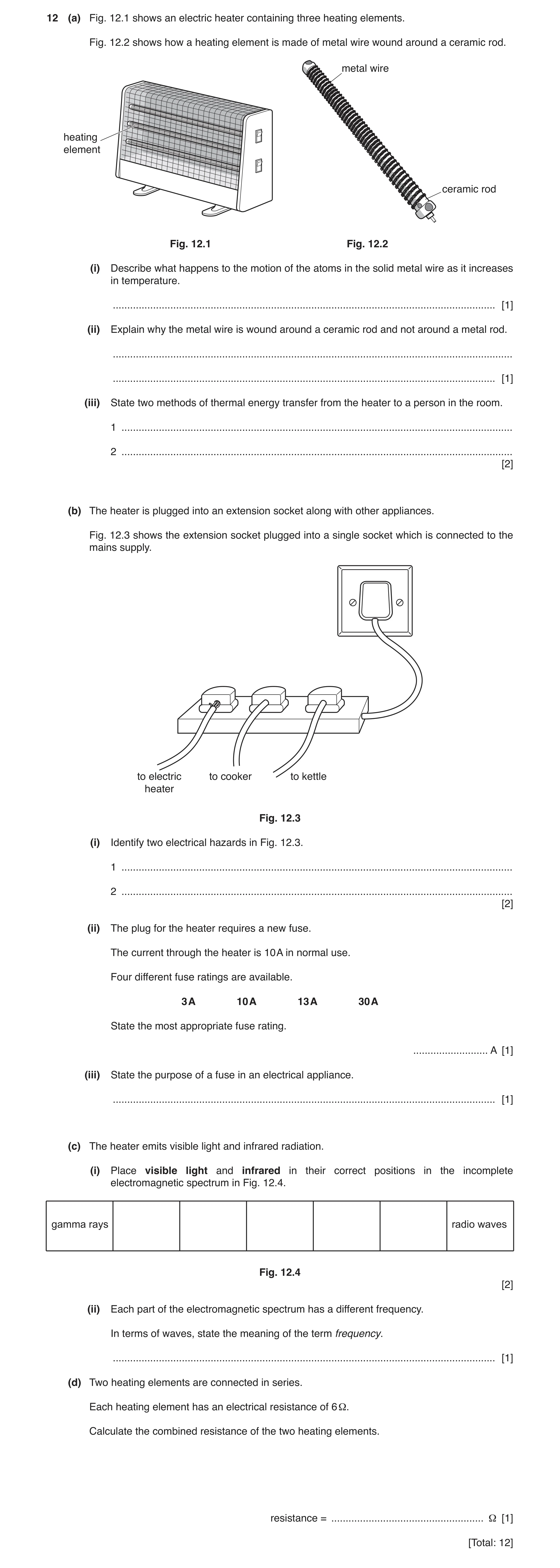 Question 11: (a) Fig. 12.1 shows an electric heater containing three heating elements. Fig. 12.2 shows how a heating element is made of metal wire wound…