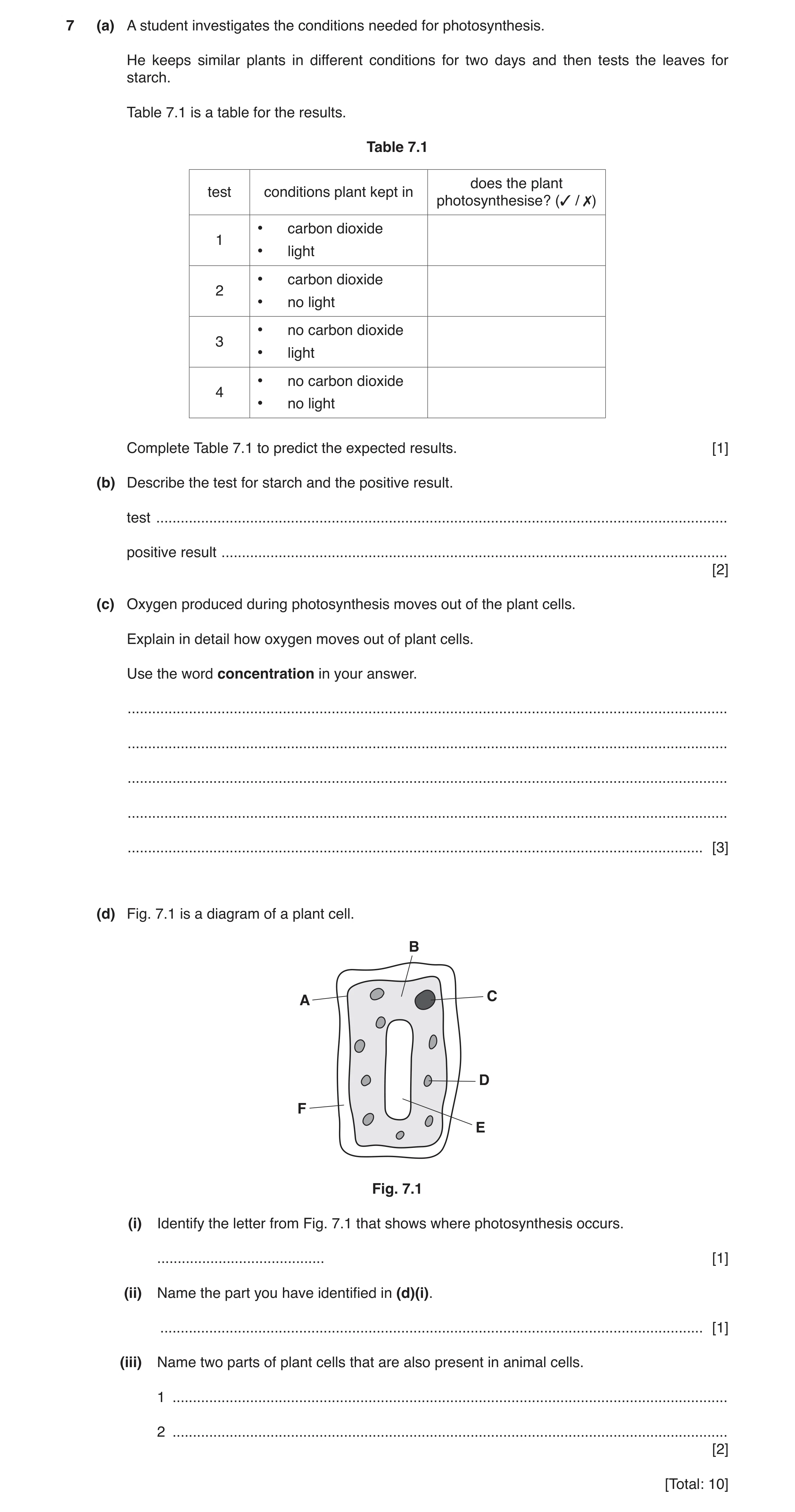 Question 8: (a) A student investigates the conditions needed for photosynthesis. He keeps similar plants in different conditions for two days and then …