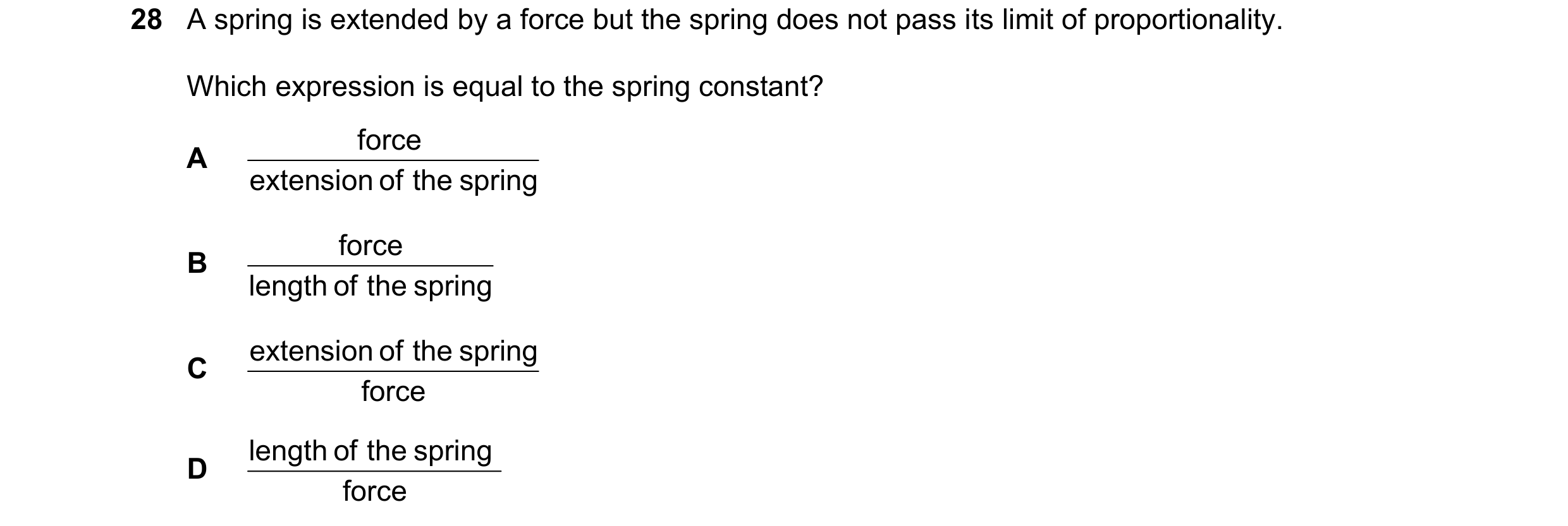 Question 29: A spring is extended by a force but the spring does not pass its limit of proportionality. Which expression is equal to the spring constant…