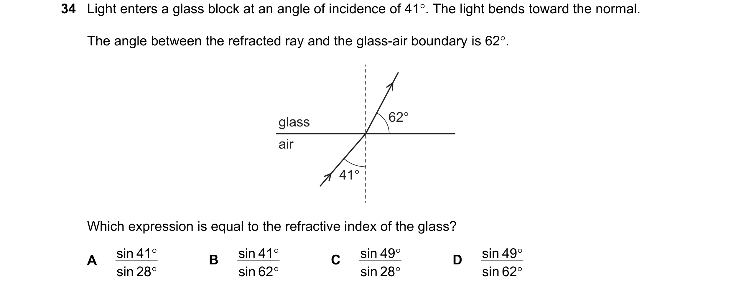 Question 35: Light enters a glass block at an angle of incidence of 41. The light bends toward the normal. The angle between the refracted ray and the …