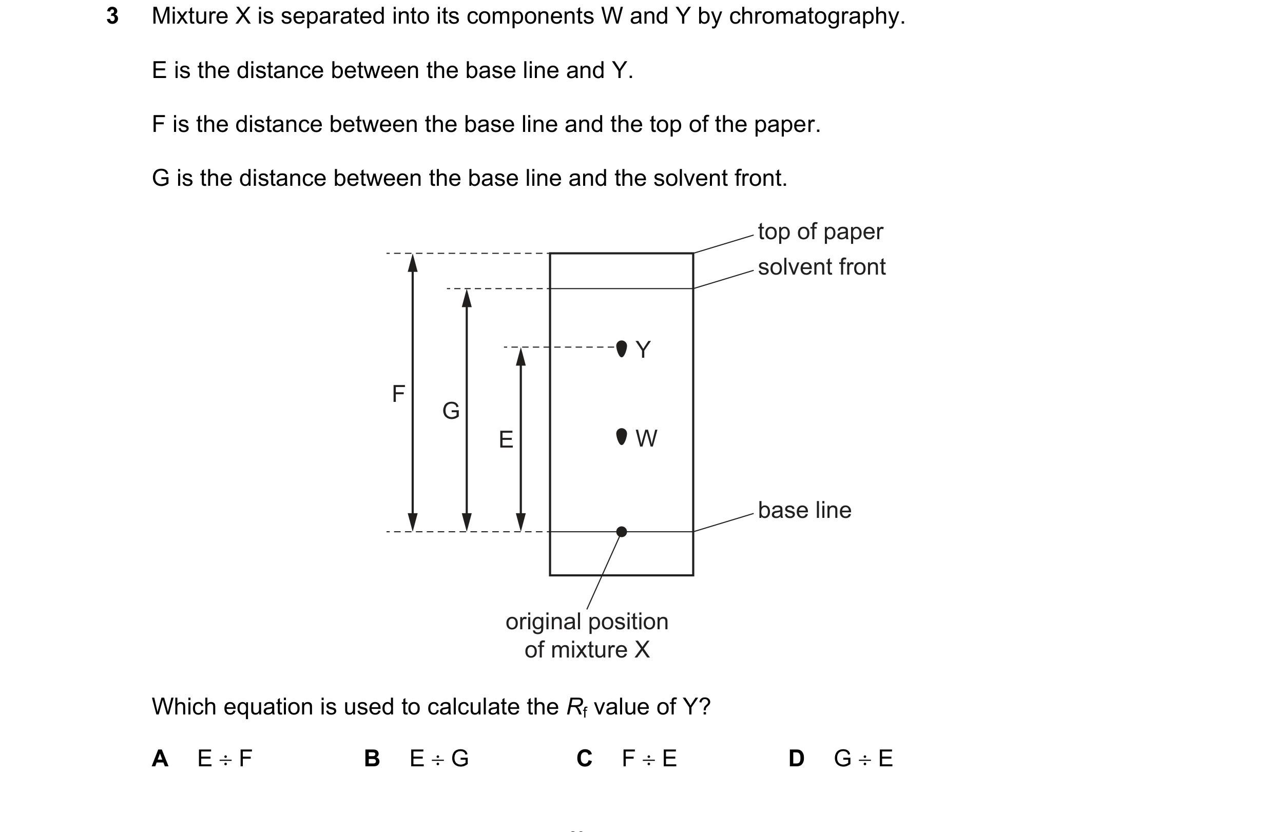 Question 9: Mixture X is separated into its components W and Y by chromatography. E is the distance between the base line and Y. F is the distance betw…