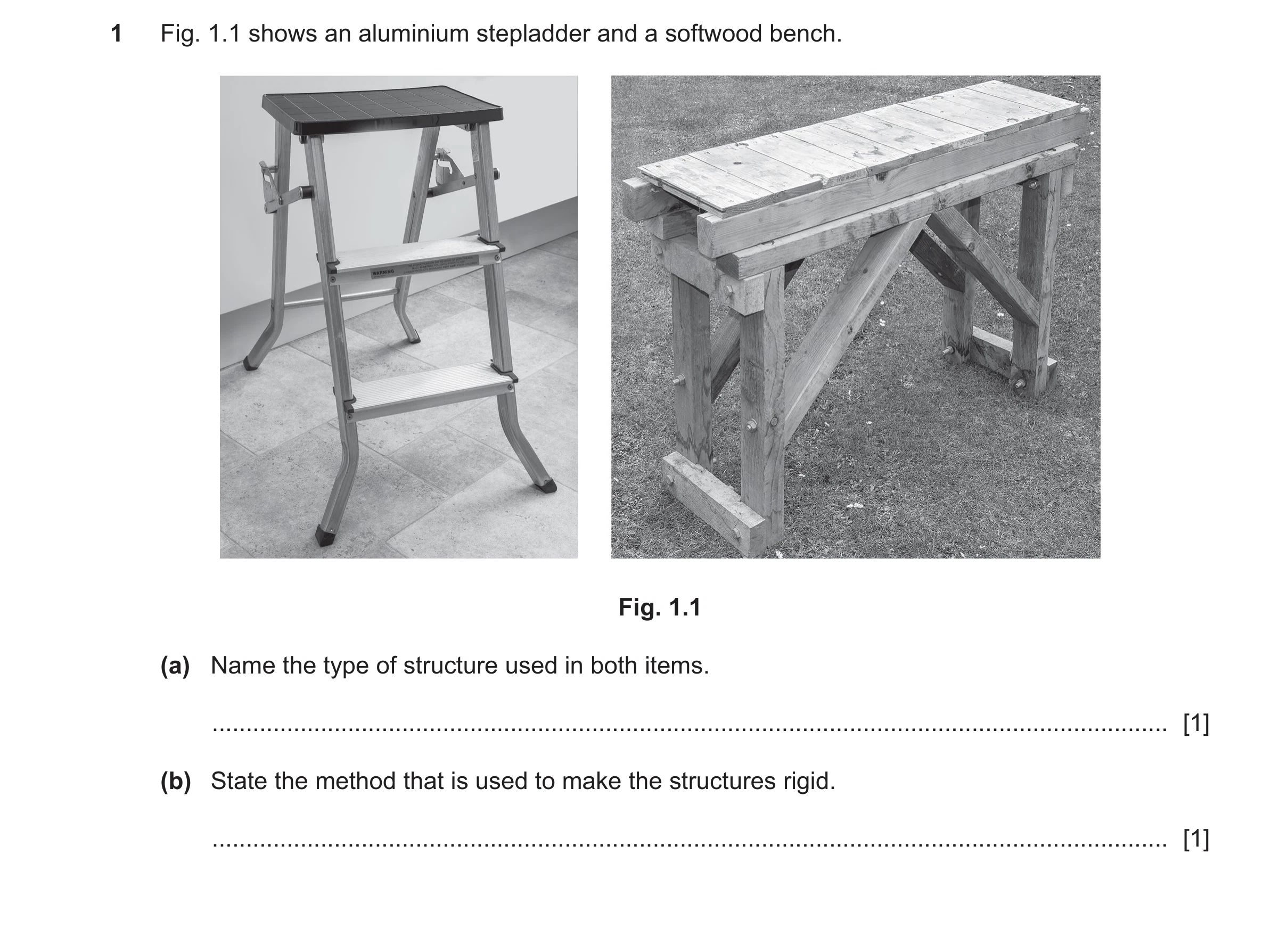 Question 133: Fig. 1.1 shows an aluminium stepladder and a softwood bench. Fig. 1.1 (a) Name the type of structure used in both items. ..................…
