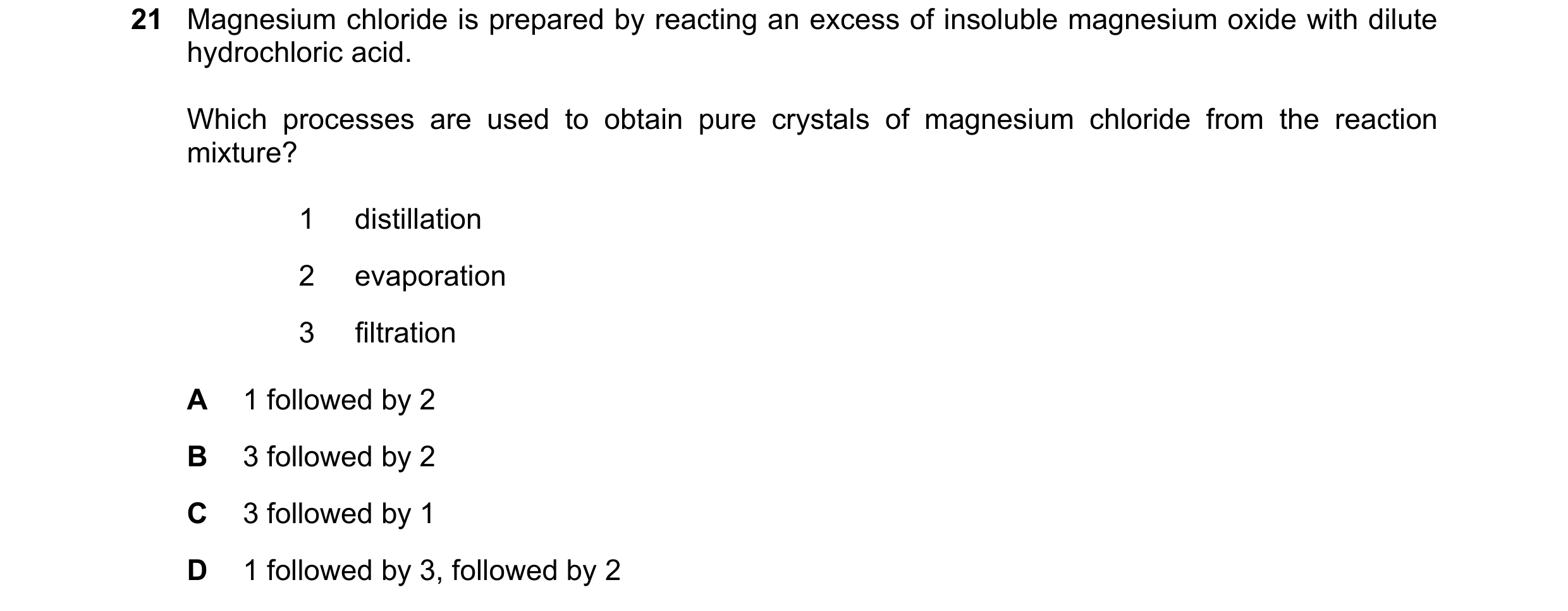 Question 10: Magnesium chloride is prepared by reacting an excess of insoluble magnesium oxide with dilute hydrochloric acid. Which processes are used t…