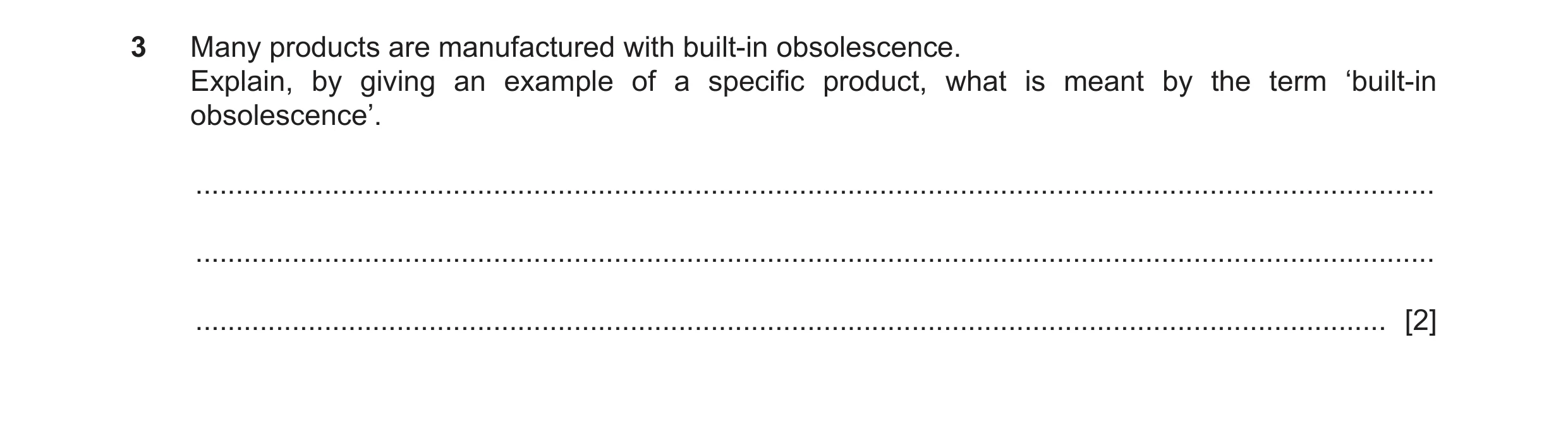 Question 112: Many products are manufactured with built-in obsolescence. Explain, by giving an example of a specific product, what is meant by the term ‘…