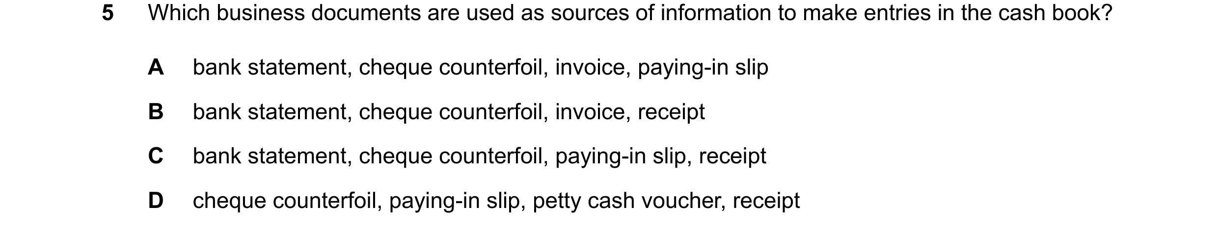 Question 36: Which business documents are used as sources of information to make entries in the cash book? A bank statement, cheque counterfoil, invoice…