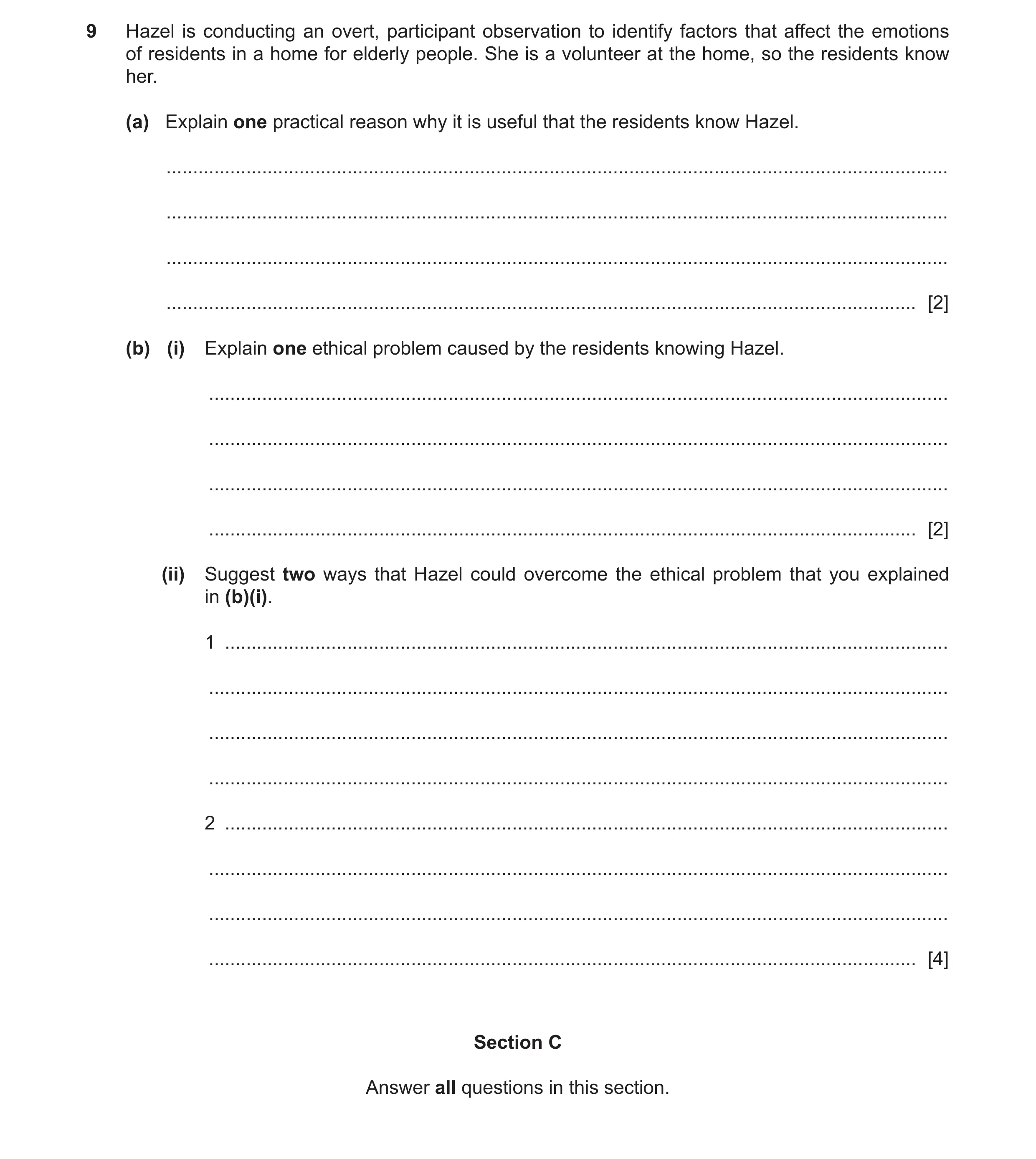 Question 237: Hazel is conducting an overt, participant observation to identify factors that affect the emotions of residents in a home for elderly peopl…