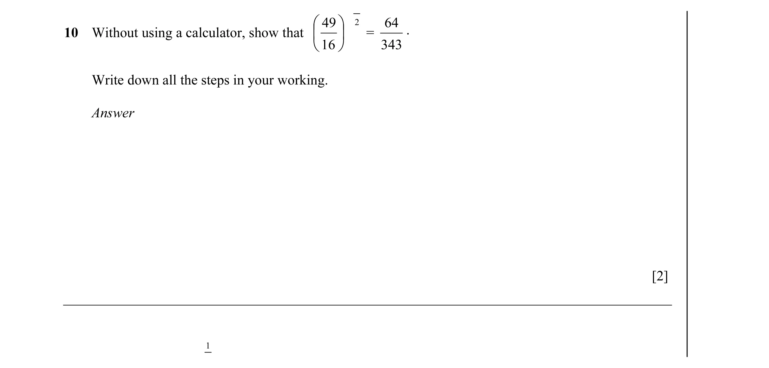 Question 13:  49  2 64 10 Without using a calculator, show that   = .  16  343 Write down all the steps in your working. Answer [2] 1