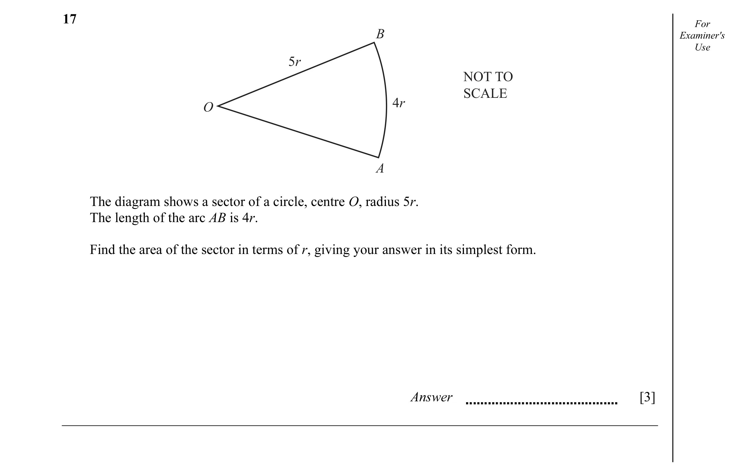 Question 10: For B Examiner's Use 5r NOT TO SCALE 4r O A The diagram shows a sector of a circle, centre O, radius 5r. The length of the arc AB is 4r. Fi…