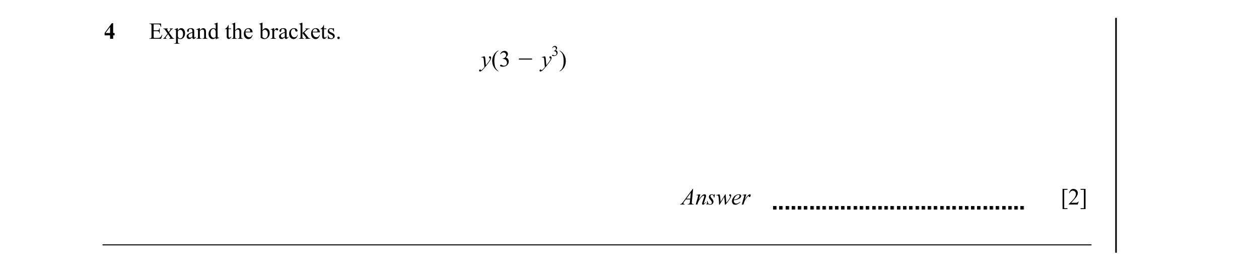 Question 34: Expand the brackets. y(3 O y3) Answer [2]
