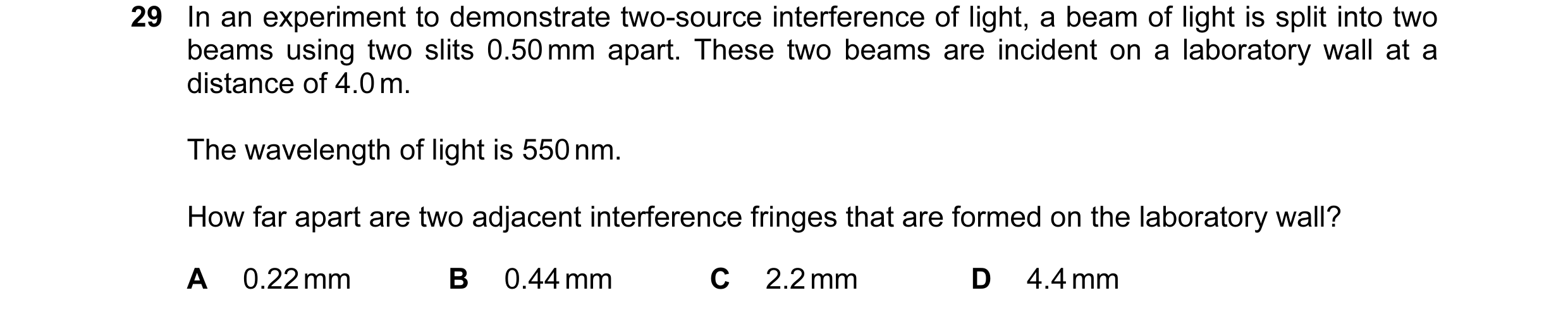 Question 46: In an experiment to demonstrate two-source interference of light, a beam of light is split into two beams using two slits 0.50 mm apart. Th…