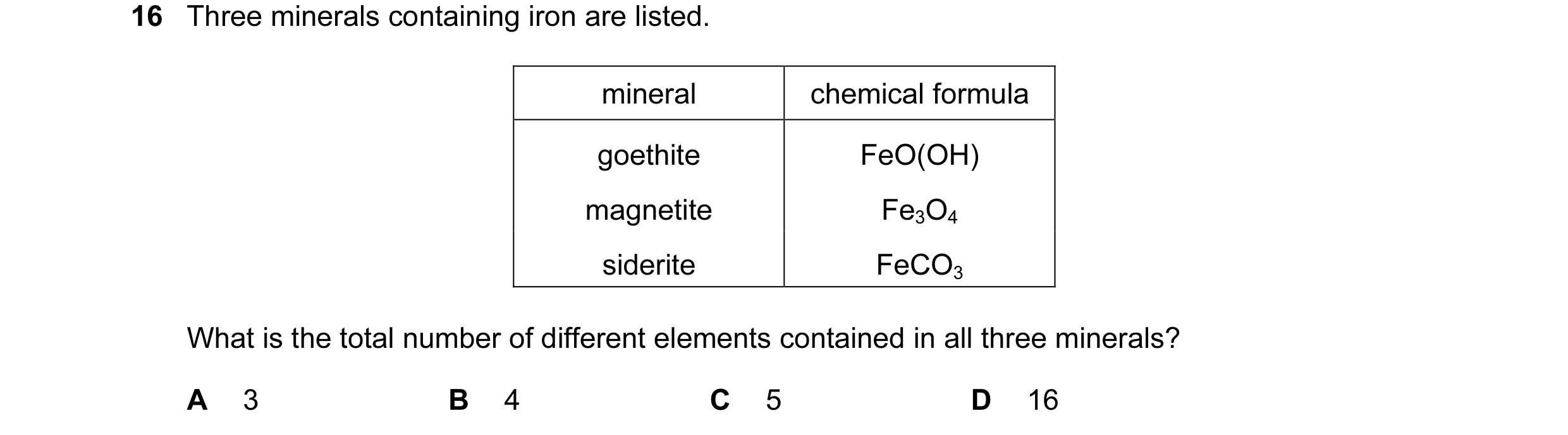 Question 24: Three minerals containing iron are listed. mineral chemical formula goethite FeO(OH) magnetite Fe3O4 siderite FeCO3 What is the total numbe…