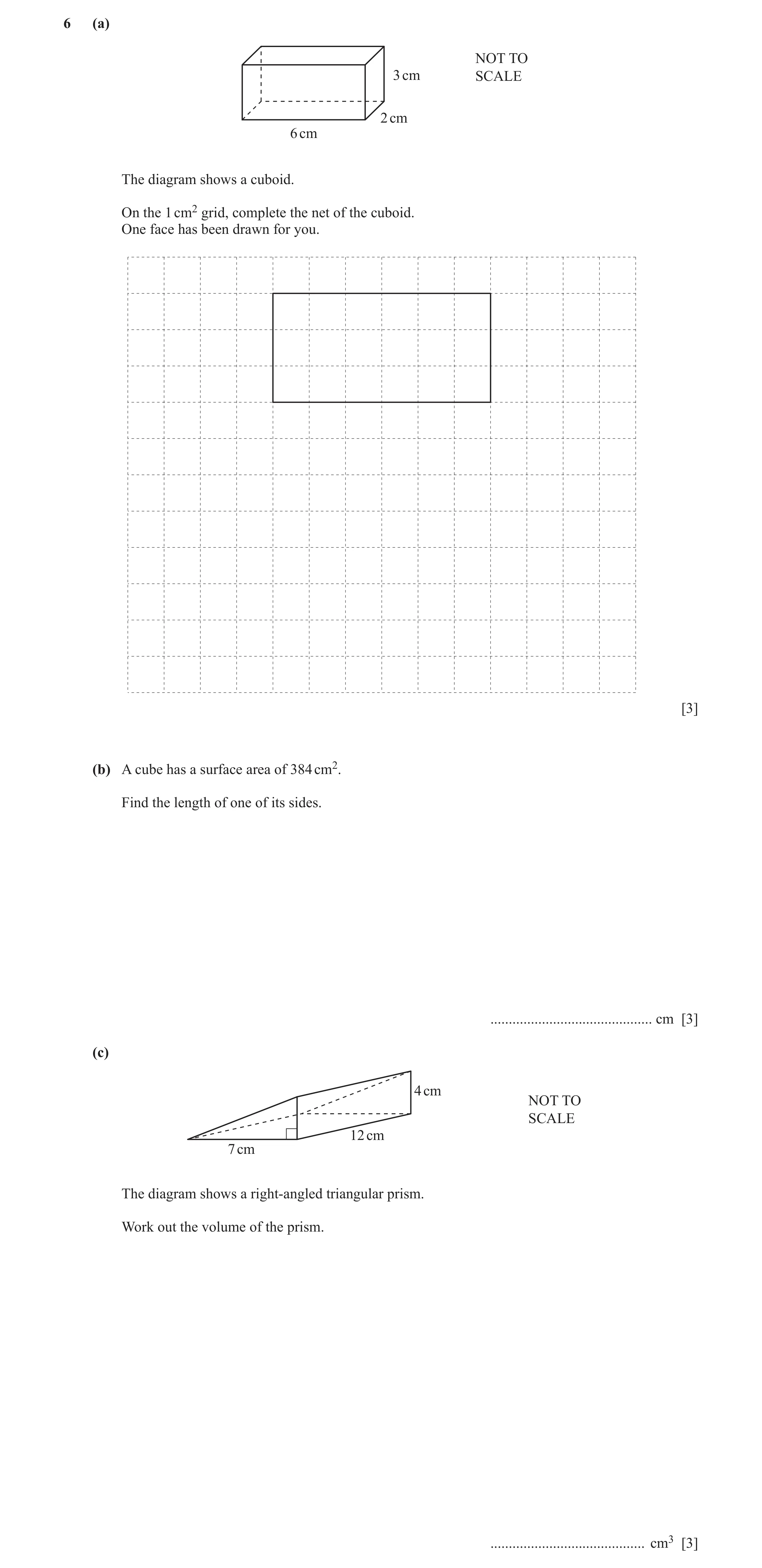 Question 81: (a) NOT TO 3 cm SCALE 2 cm 6 cm The diagram shows a cuboid. On the 1 cm2 grid, complete the net of the cuboid. One face has been drawn for …