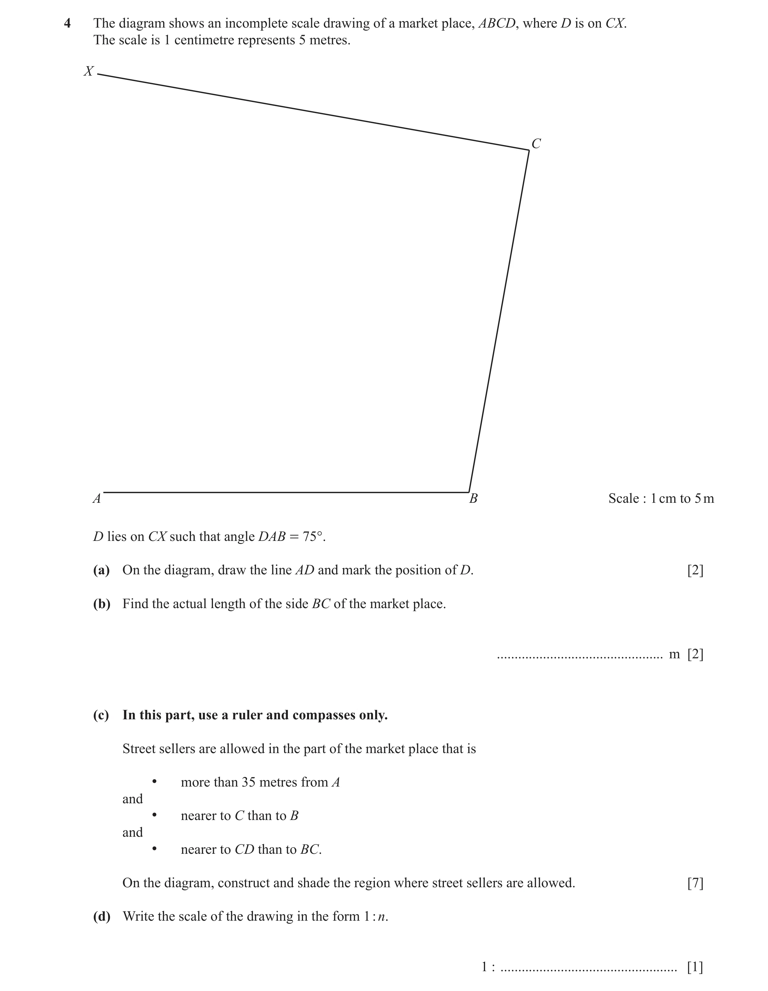 Question 9: The diagram shows an incomplete scale drawing of a market place, ABCD, where D is on CX. The scale is 1 centimetre represents 5 metres. X C…