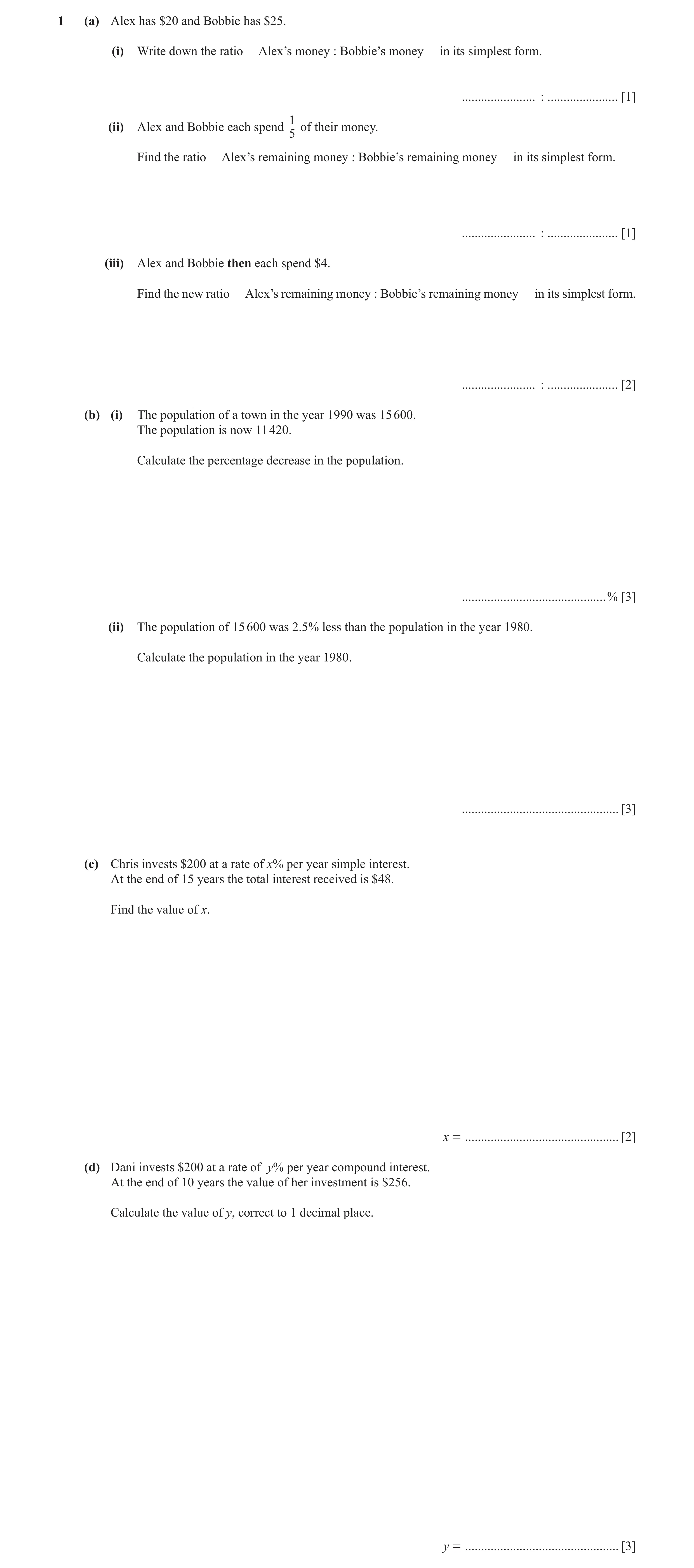 Question 5: (a) Alex has $20 and Bobbie has $25. (i) Write down the ratio Alex’s money : Bobbie’s money in its simplest form. ....................... :…