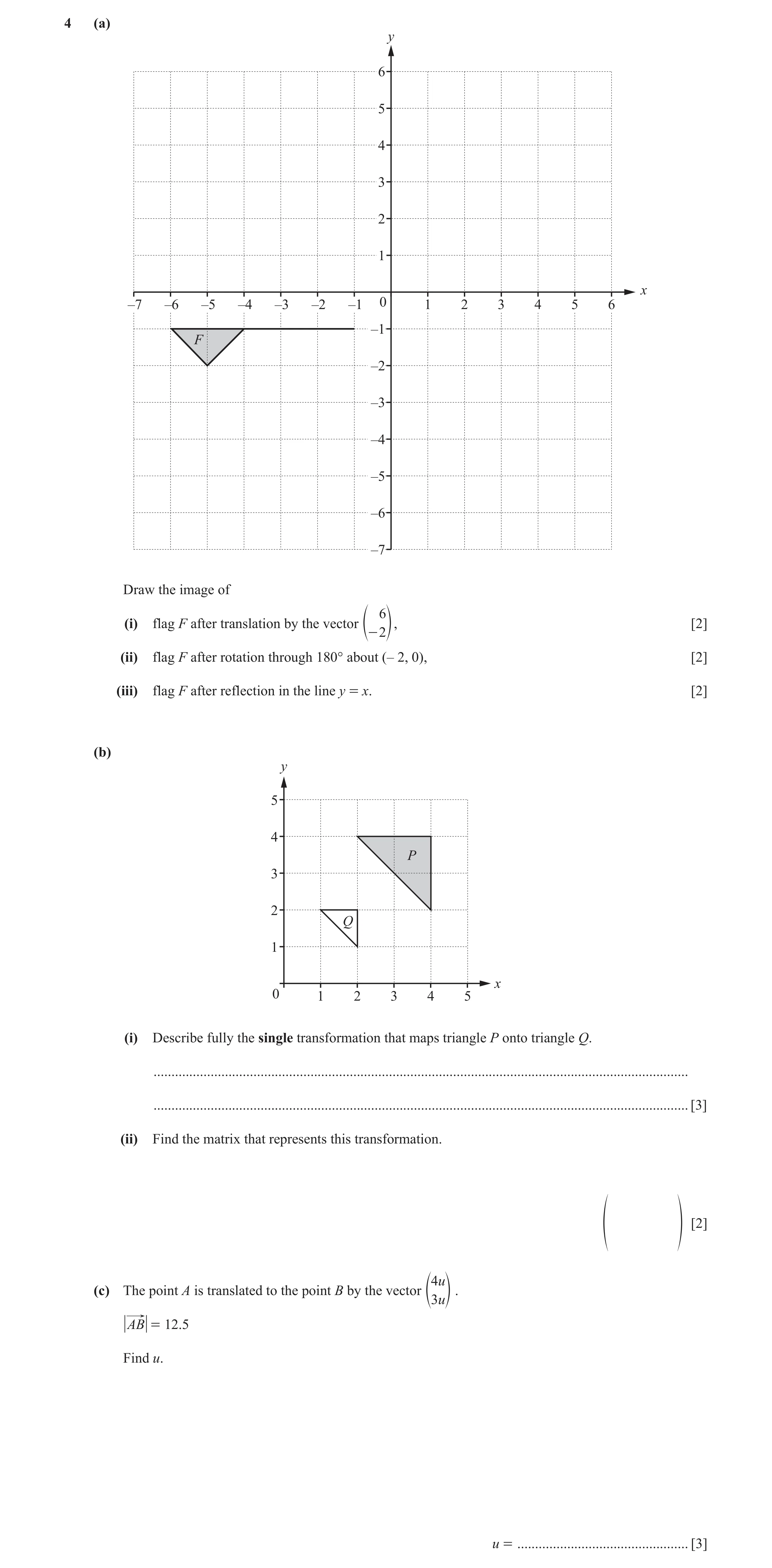 Question 6: (a) y 6 5 4 3 2 1 x –7 –6 –5 –4 –3 –2 –1 0 1 2 3 4 5 6 –1 F –2 –3 –4 –5 –6 –7 Draw the image of 6 (i) flag F after translation by the vecto…