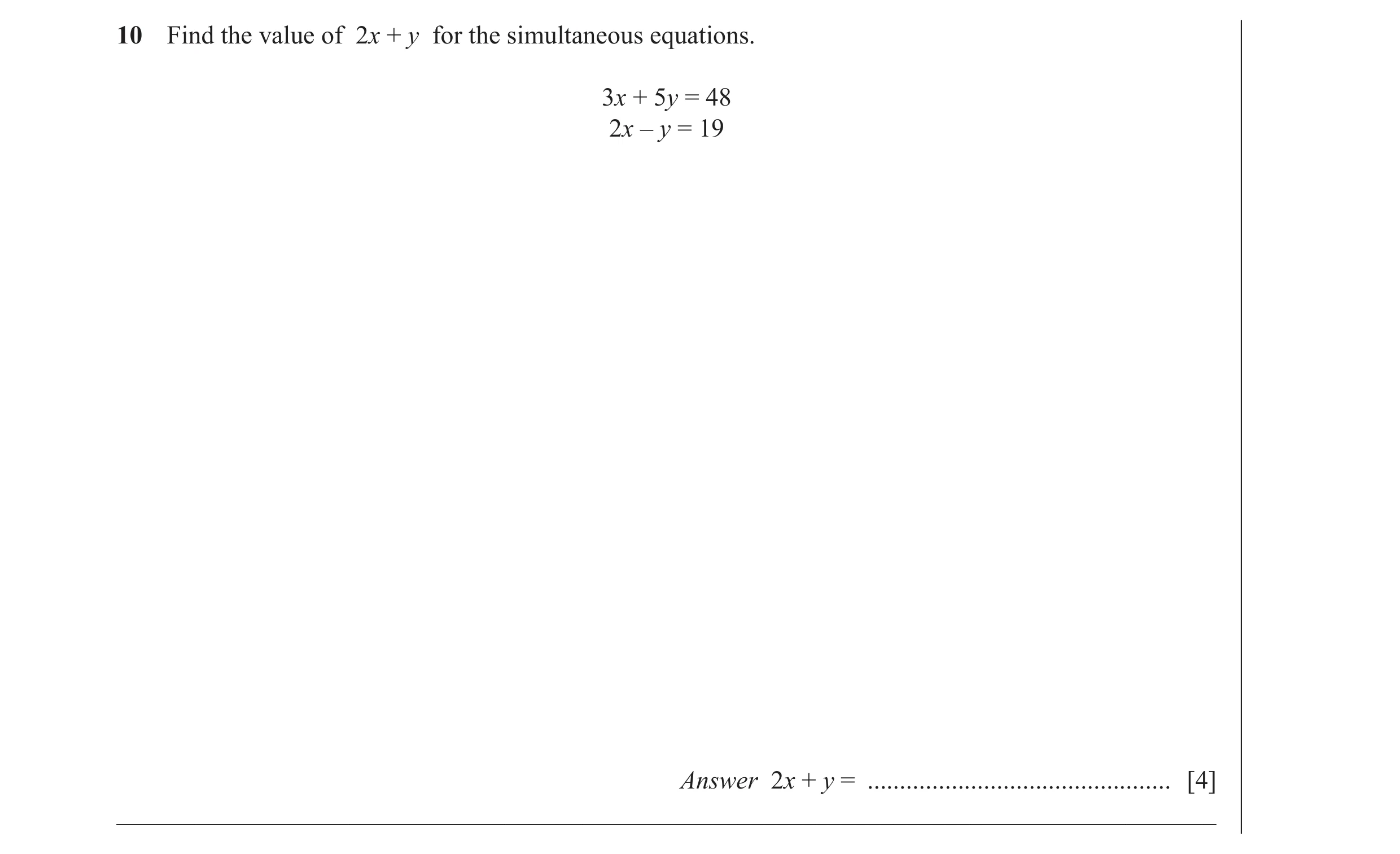 Question 31: Find the value of 2x + y for the simultaneous equations. 3x + 5y = 48 2x – y = 19 Answer 2x + y = .........................................…
