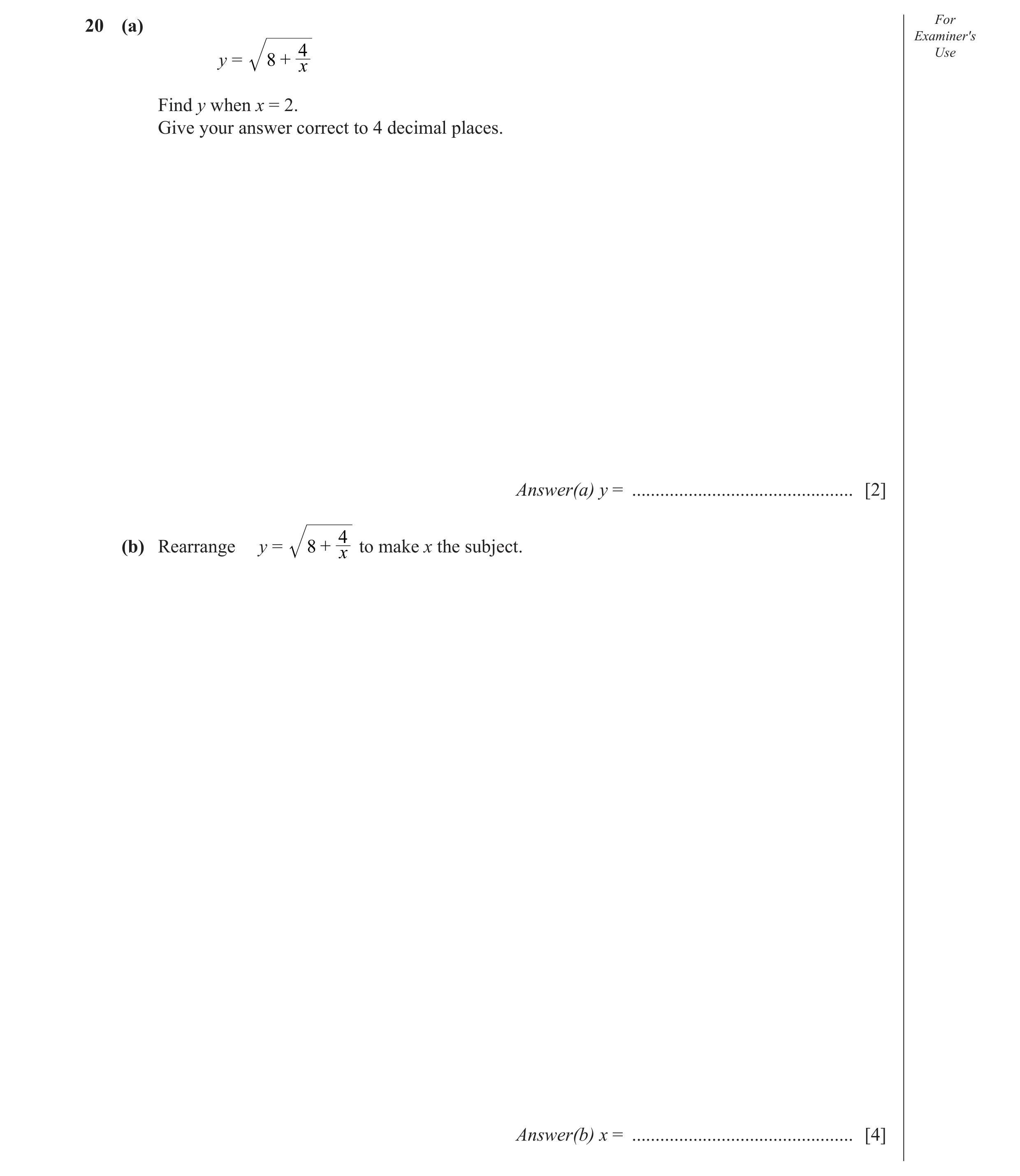 Question 9: (a) For Examiner′s 4 Use y = 8 + x Find y when x = 2. Give your answer correct to 4 decimal places. Answer(a) y = .........................…