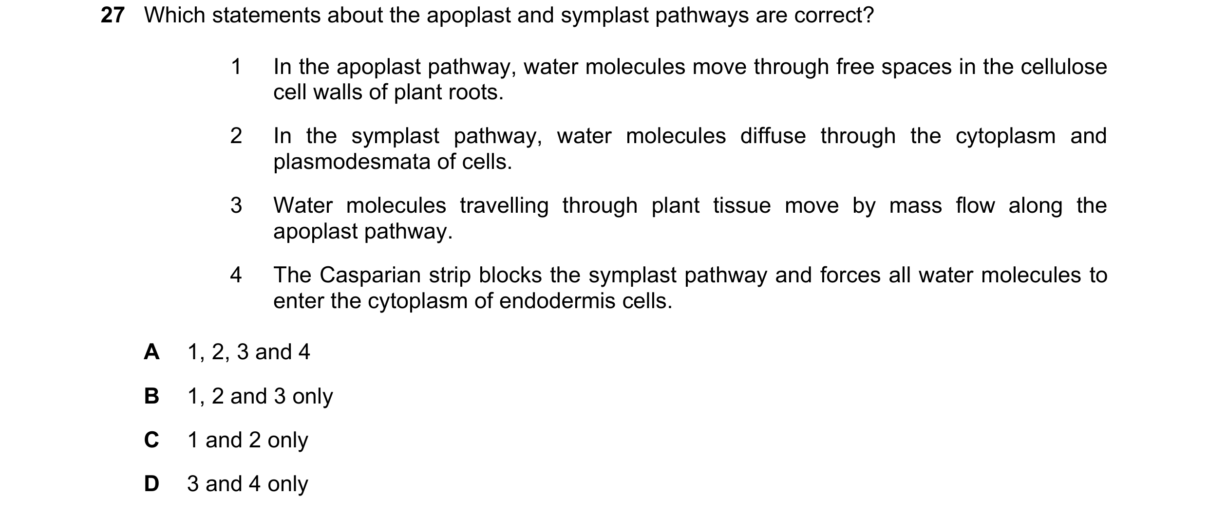 Question 295: Which statements about the apoplast and symplast pathways are correct? 1 In the apoplast pathway, water molecules move through free spaces …