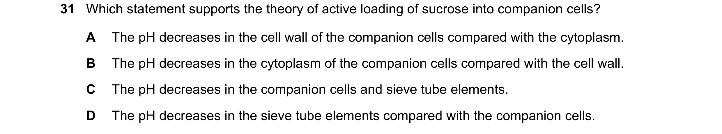 Question 298: Which statement supports the theory of active loading of sucrose into companion cells? A The pH decreases in the cell wall of the companion…