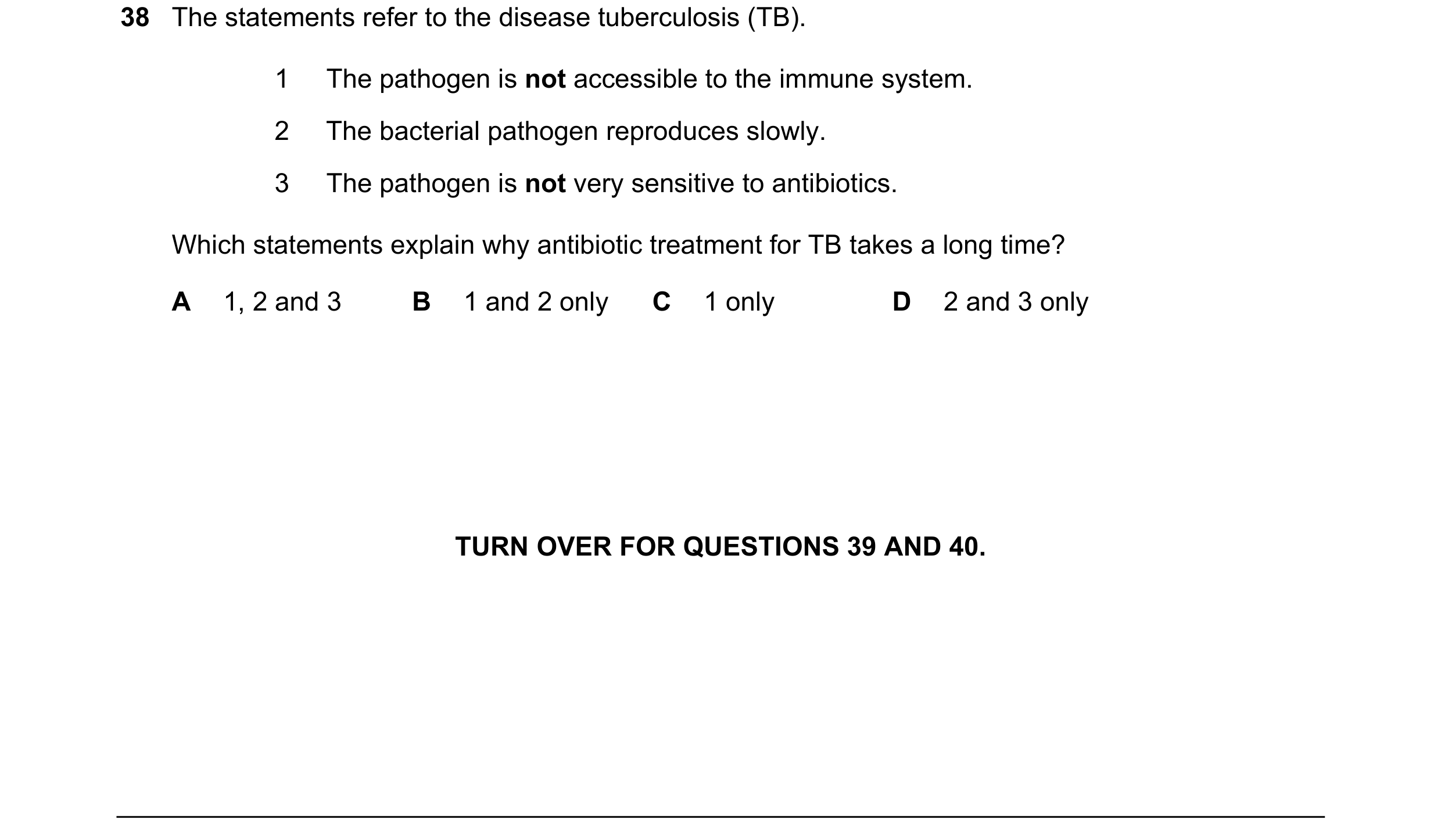 Question 78: The statements refer to the disease tuberculosis (TB). 1 The pathogen is not accessible to the immune system. 2 The bacterial pathogen repr…