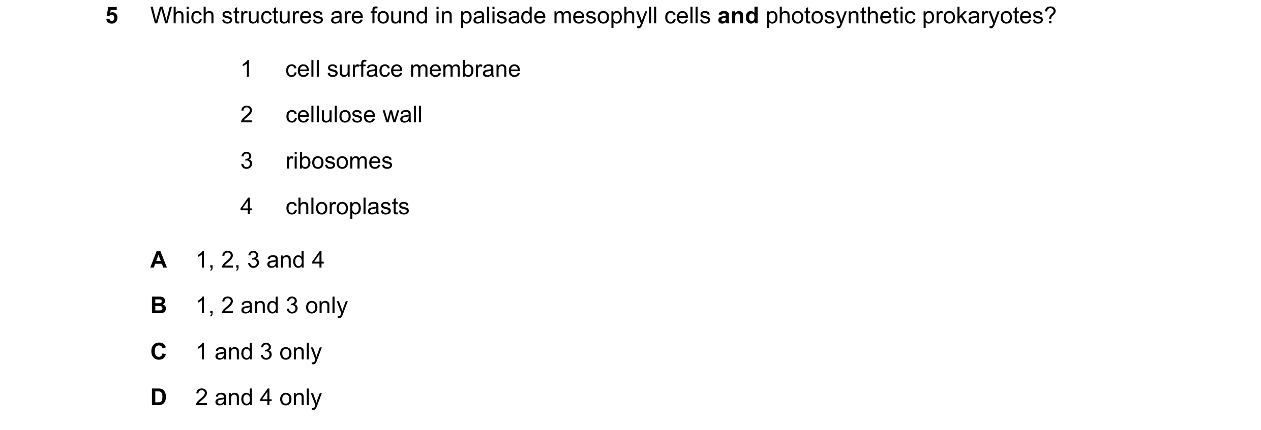 Question 322: Which structures are found in palisade mesophyll cells and photosynthetic prokaryotes? 1 cell surface membrane 2 cellulose wall 3 ribosomes…
