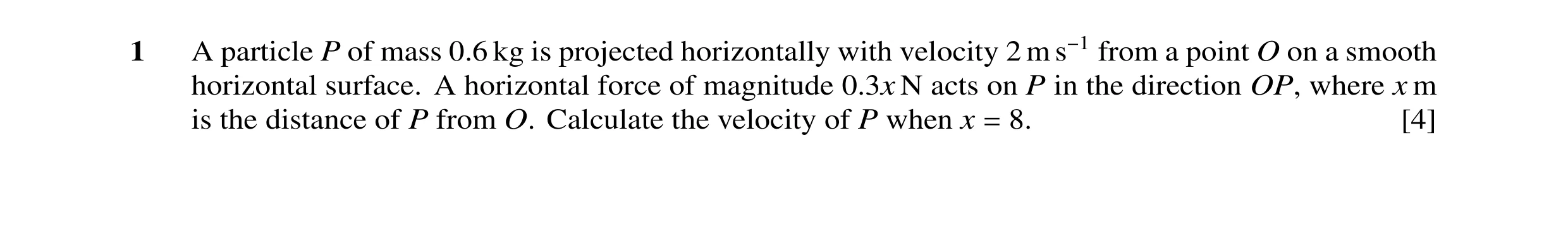 Question 60: A particle P of mass 0.6 kg is projected horizontally with velocity 2 m s−1 from a point O on a smooth horizontal surface. A horizontal for…