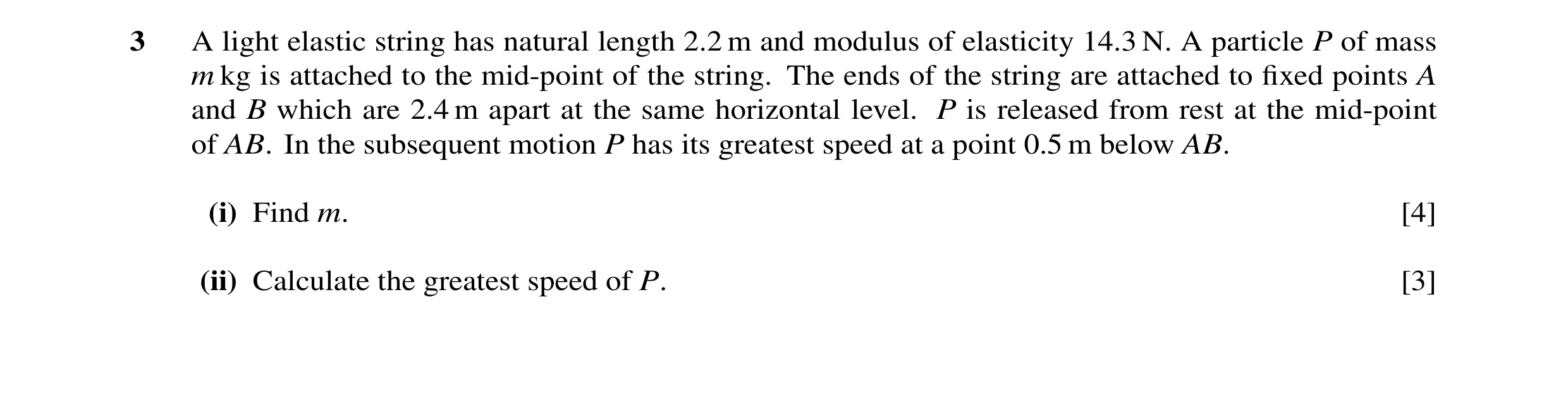 Question 73: A light elastic string has natural length 2.2 m and modulus of elasticity 14.3 N. A particle P of mass m kg is attached to the mid-point of…