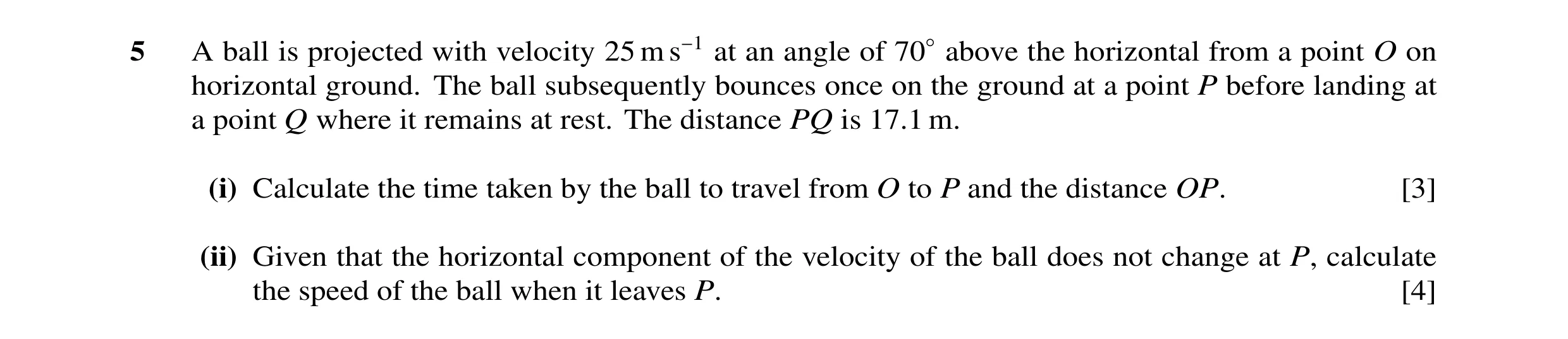 Question 62: A ball is projected with velocity 25 m s−1 at an angle of 70◦above the horizontal from a point O on horizontal ground. The ball subsequentl…