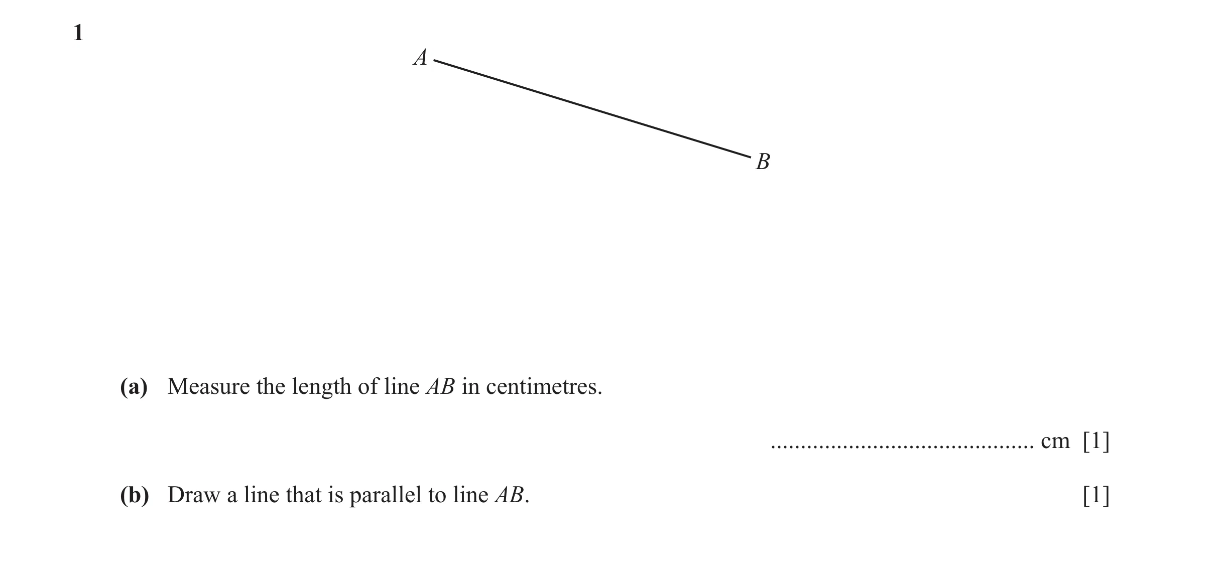 Question 46: A B (a) Measure the length of line AB in centimetres. ............................................ cm [1] (b) Draw a line that is parallel …