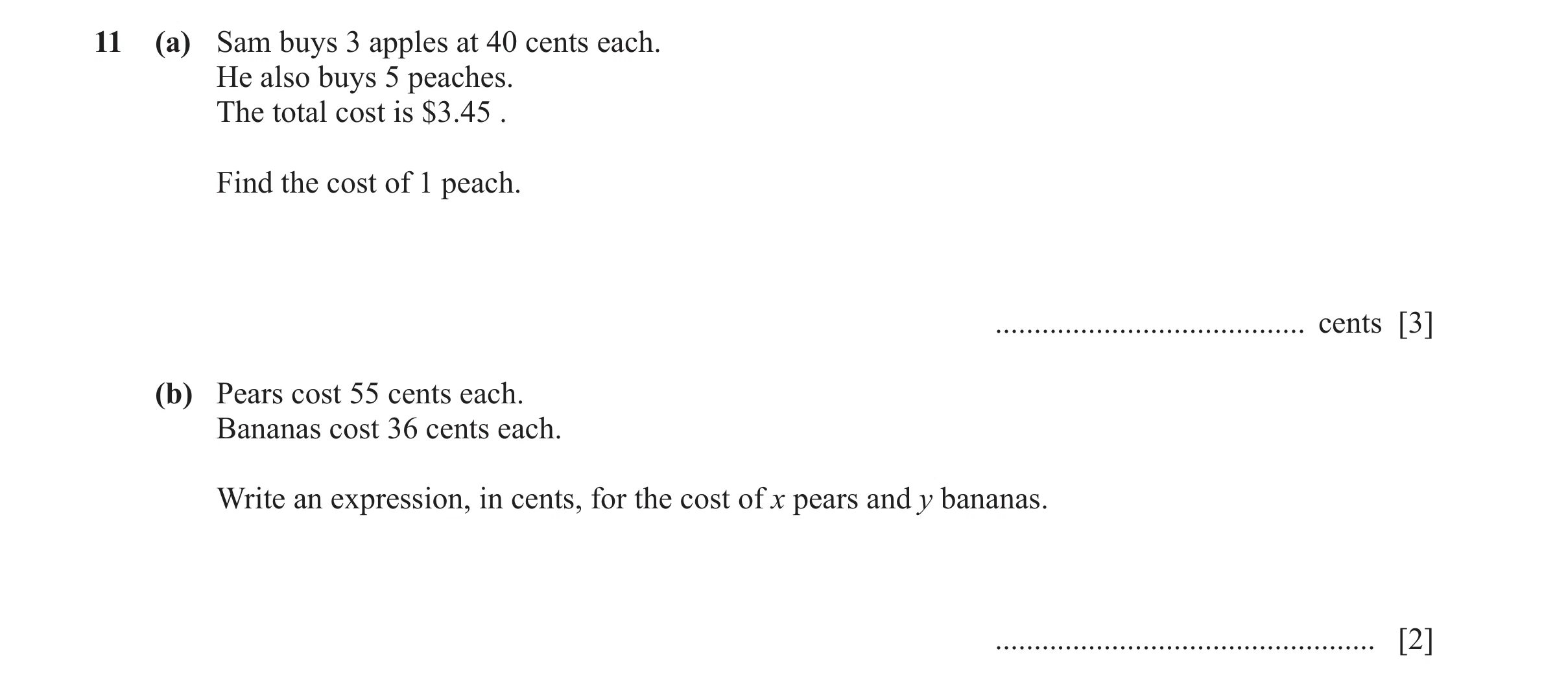 Question 33: (a) Sam buys 3 apples at 40 cents each. He also buys 5 peaches. The total cost is $3.45 . Find the cost of 1 peach. .......................…
