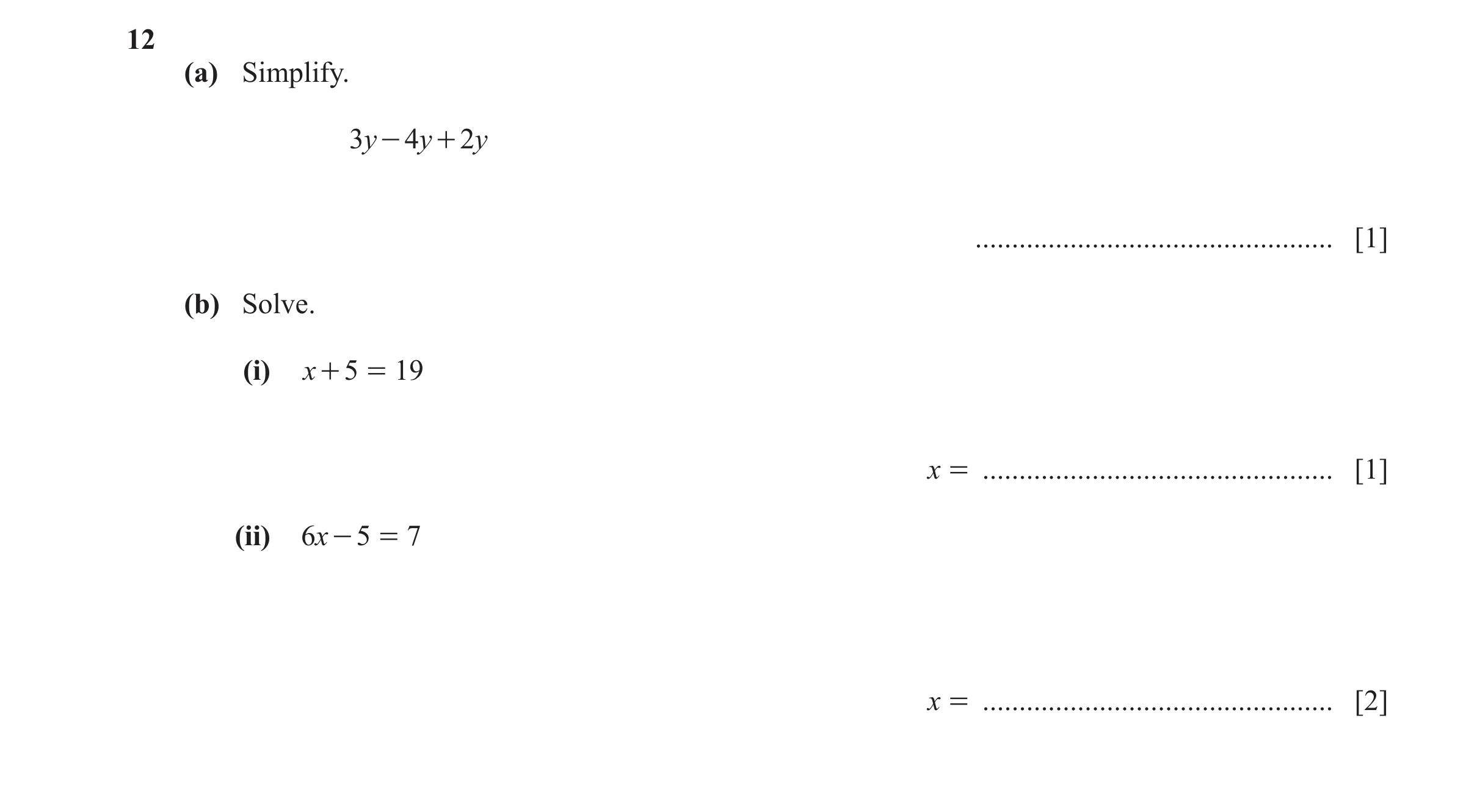 Question 125: (a) Simplify. 3y - 4y + 2y ................................................. [1] (b) Solve. (i) x + 5 = 19 x = ............................…