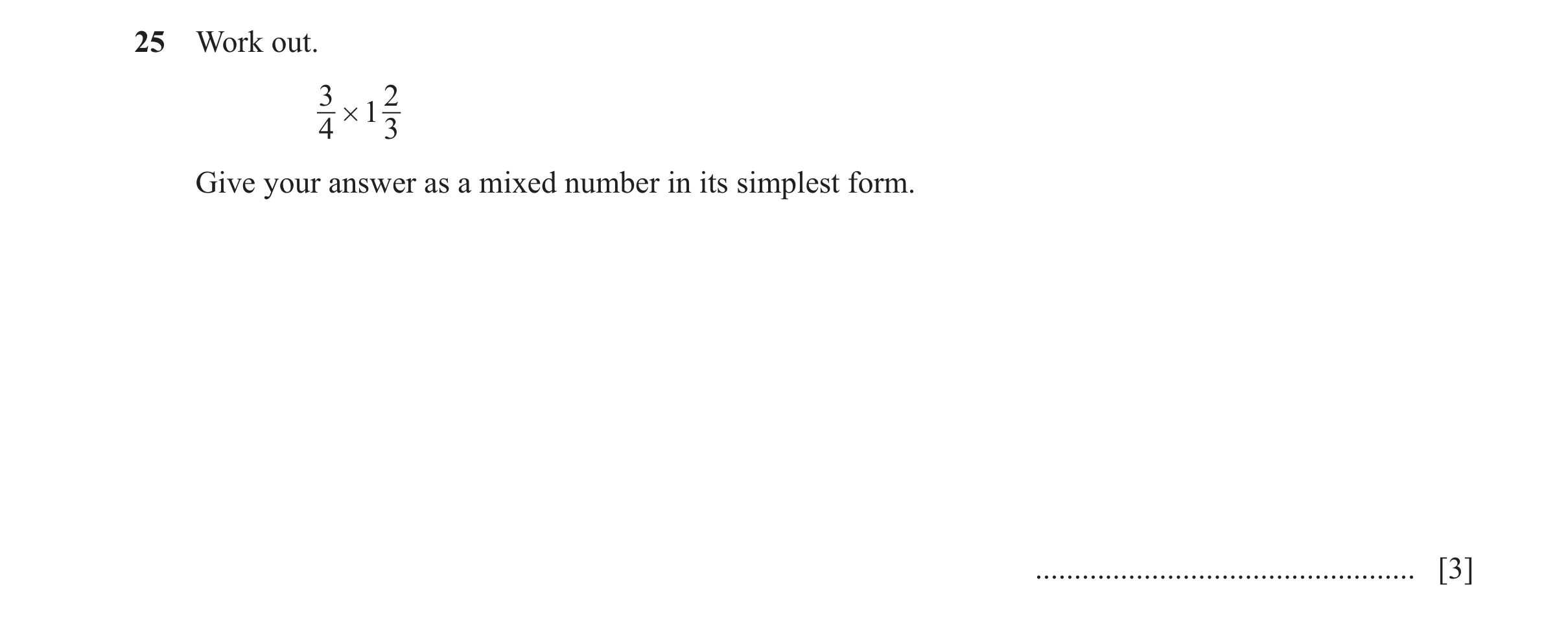 Question 173: Work out. 3 2 # 1 4 3 Give your answer as a mixed number in its simplest form. ................................................. [3]