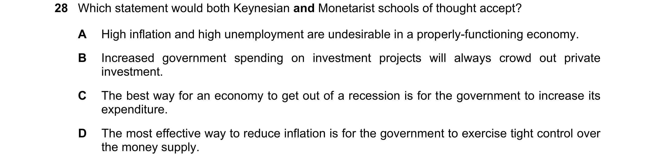 Question 32: Which statement would both Keynesian and Monetarist schools of thought accept? A High inflation and high unemployment are undesirable in a …