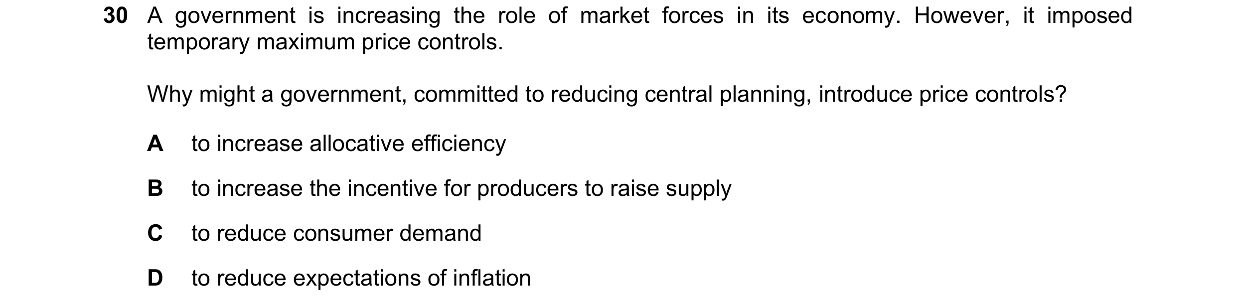 Question 52: A government is increasing the role of market forces in its economy. However, it imposed temporary maximum price controls. Why might a gove…