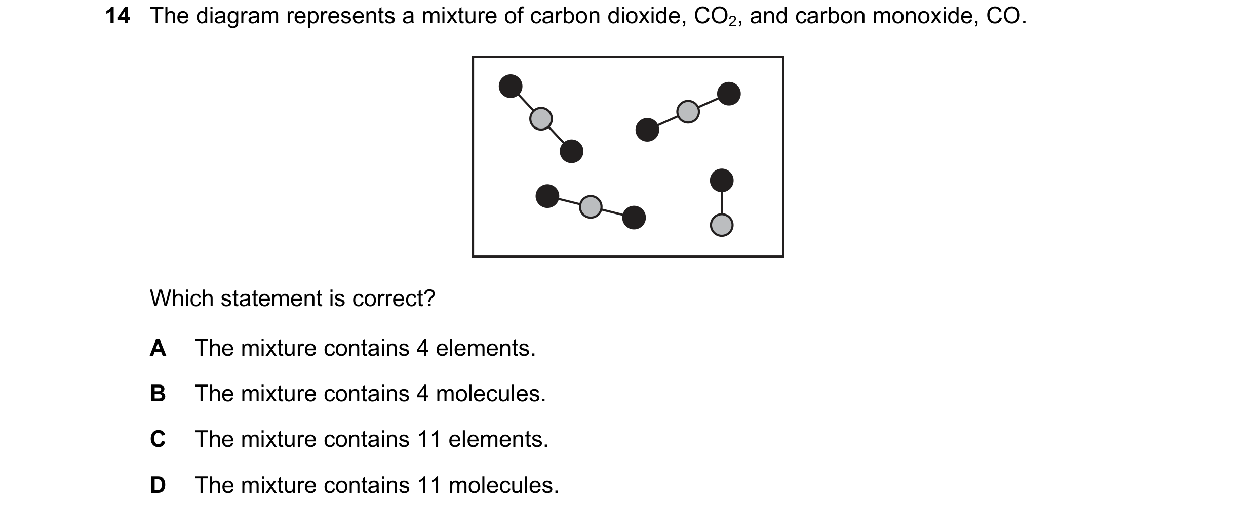 Question 58: The diagram represents a mixture of carbon dioxide, CO2, and carbon monoxide, CO. Which statement is correct? A The mixture contains 4 elem…