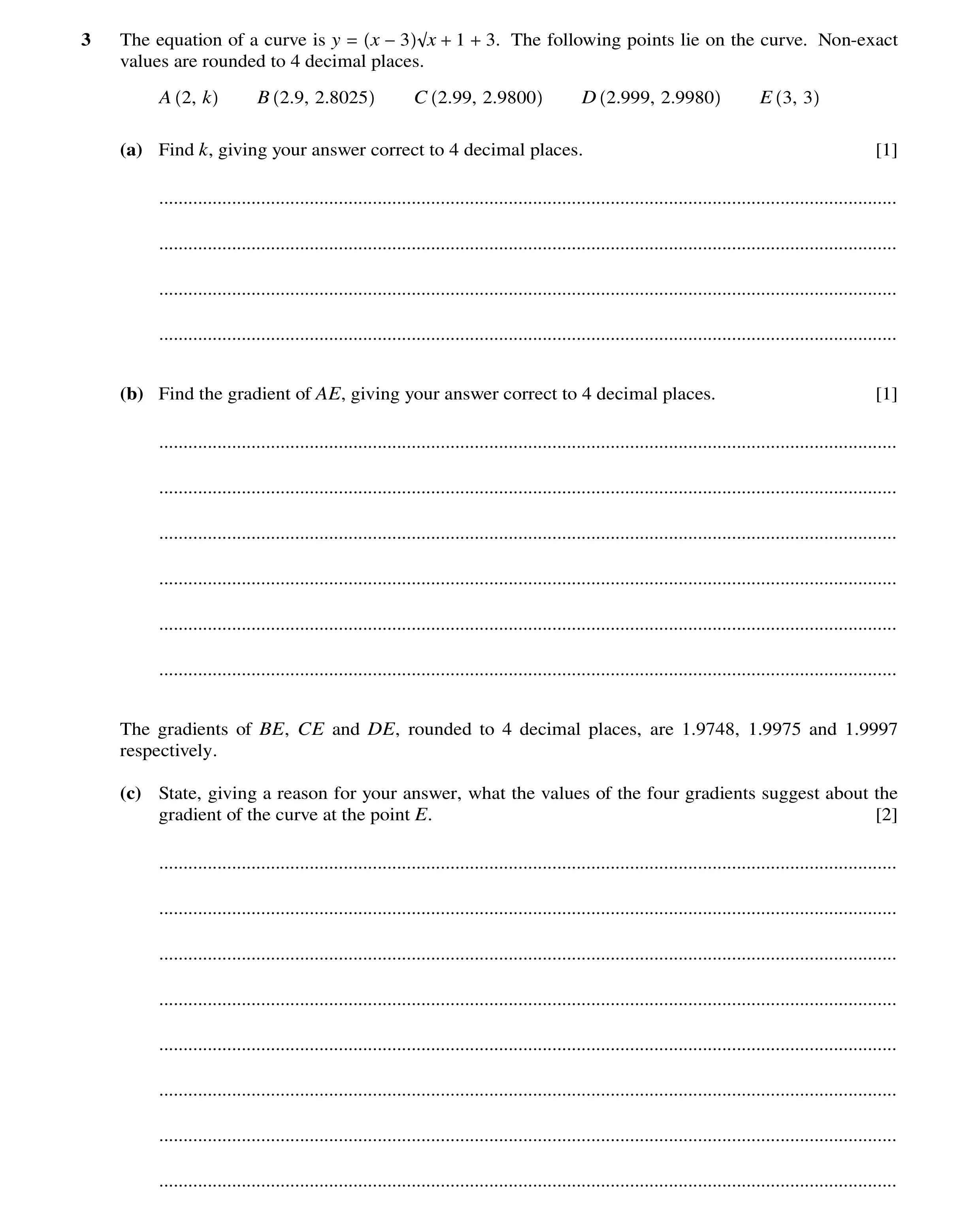 Question 20: The equation of a curve is y = x −3 x + 1 + 3. The following points lie on the curve. Non-exact values are rounded to 4 decimal places. A 2…