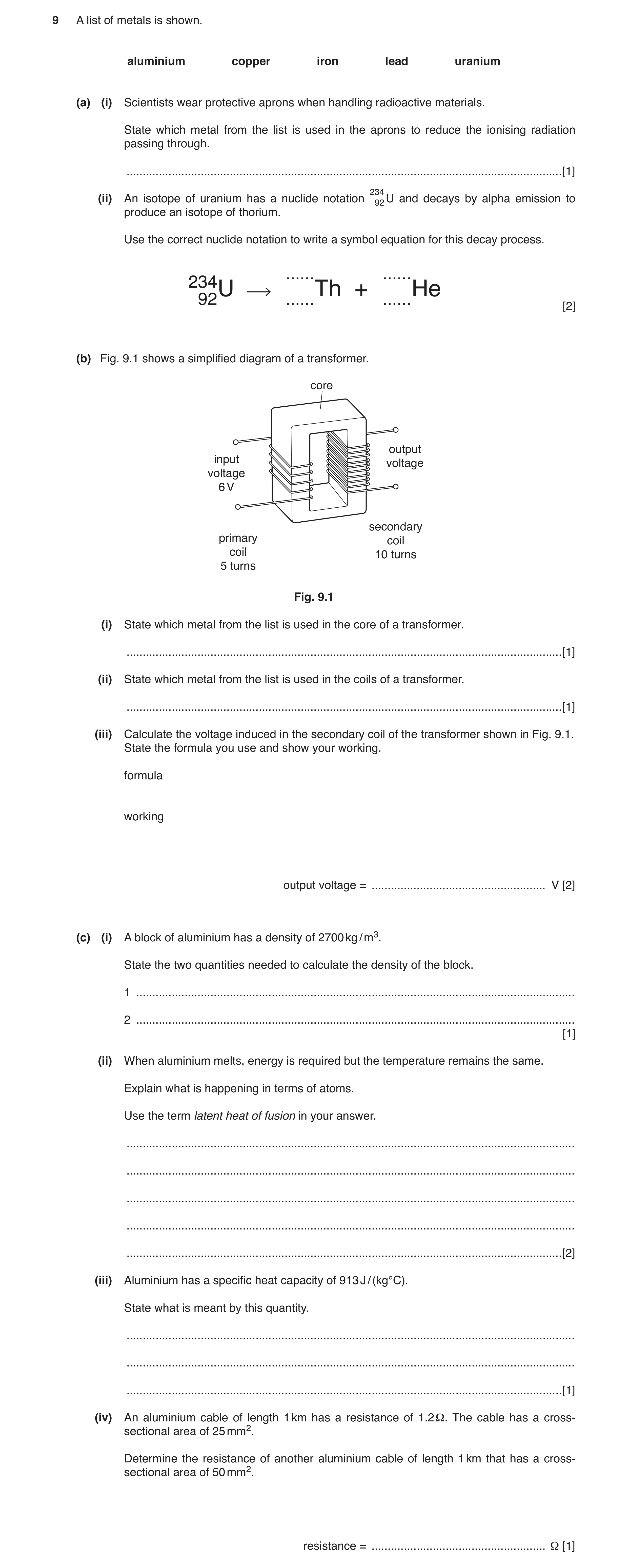 Question 6: A list of metals is shown. aluminium copper iron lead uranium (a) (i) Scientists wear protective aprons when handling radioactive materials…