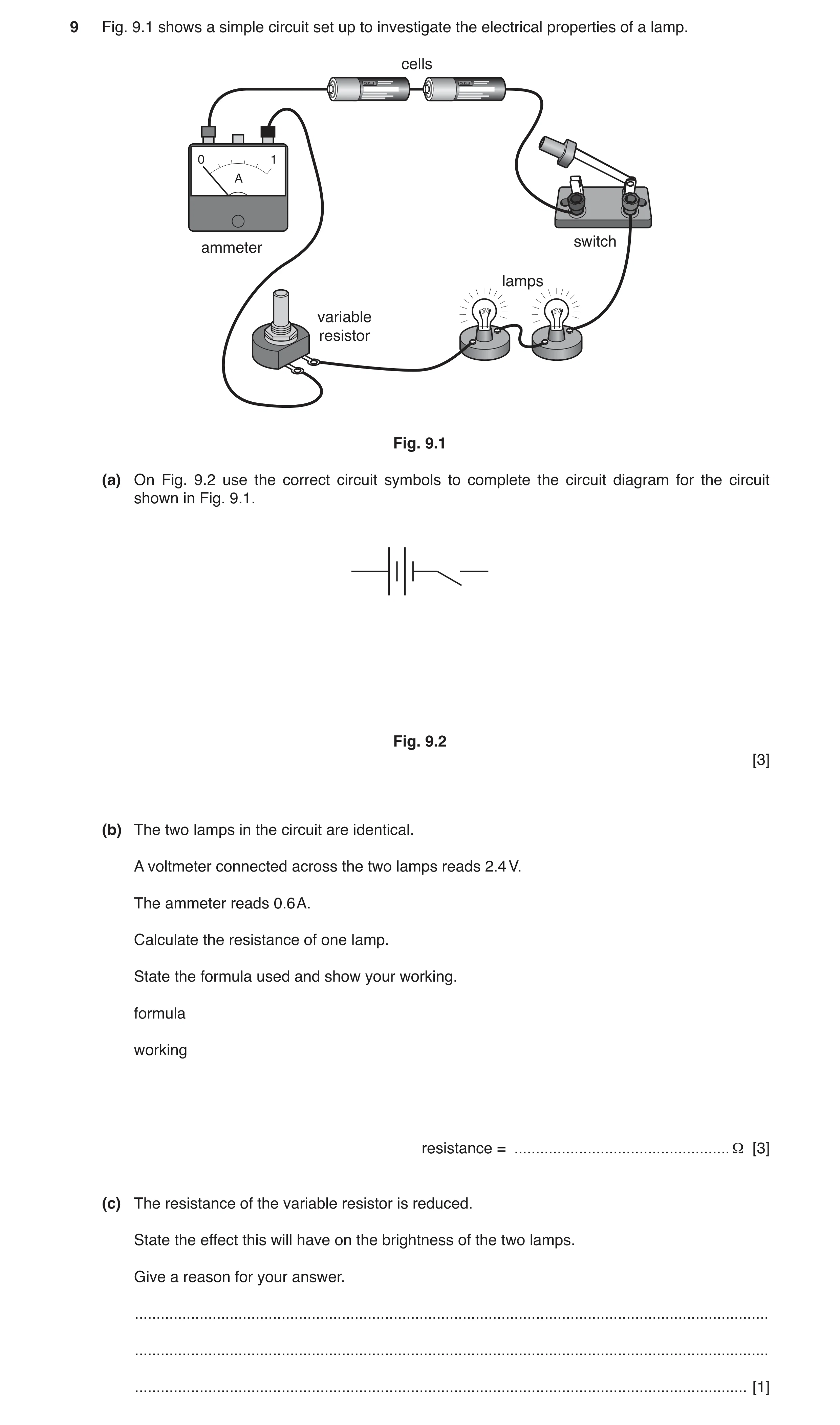 Question 3: Fig. 9.1 shows a simple circuit set up to investigate the electrical properties of a lamp. cells 0 1 A switch ammeter lamps variable resist…