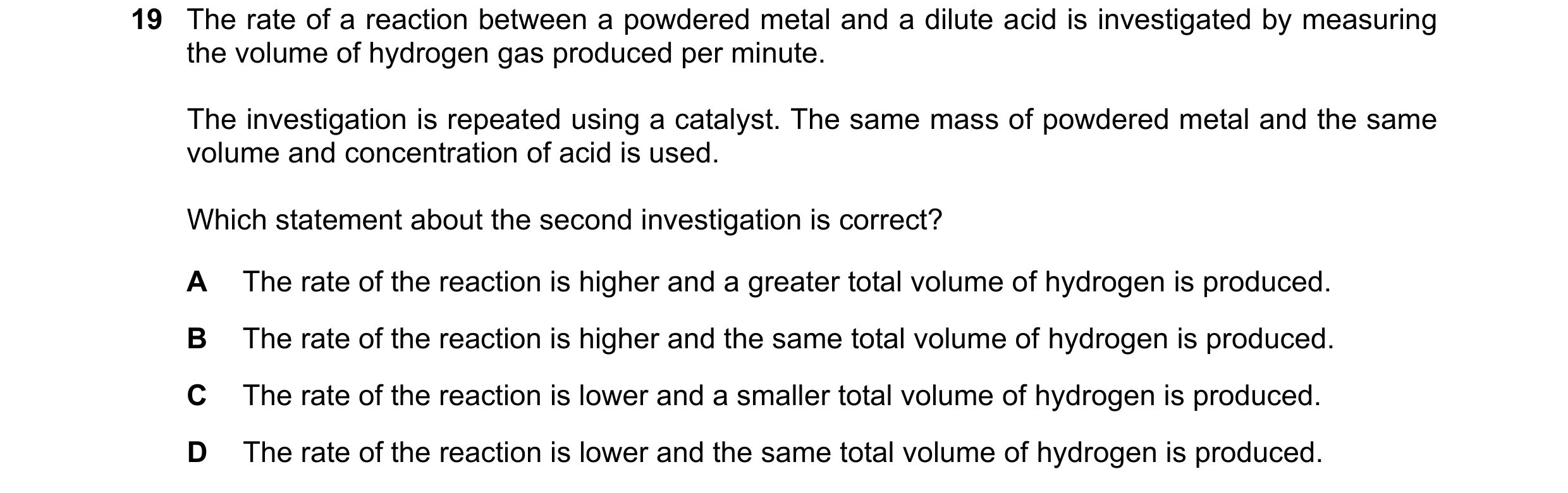 Question 5: The rate of a reaction between a powdered metal and a dilute acid is investigated by measuring the volume of hydrogen gas produced per minu…