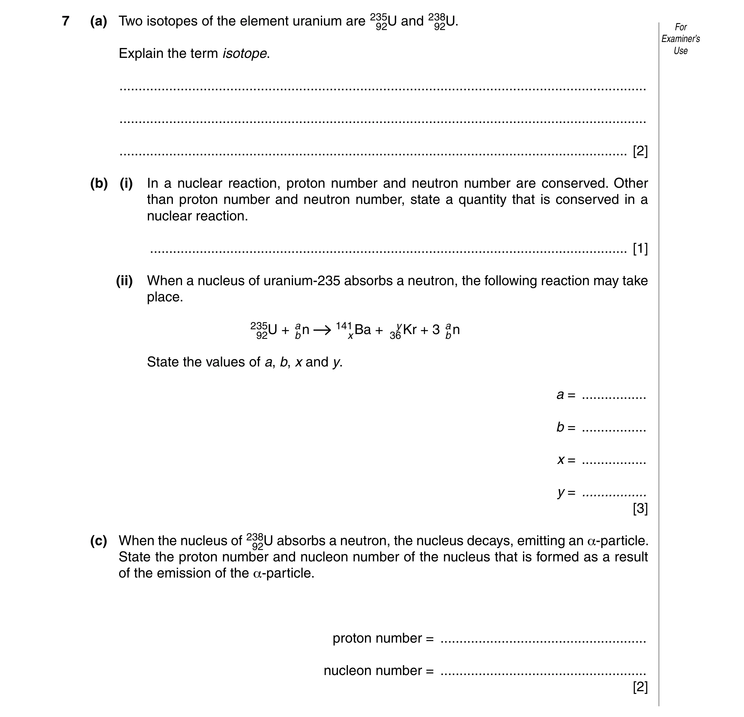 Question 11: (a) Two isotopes of the element uranium are 23592U and 23892U. For Examiner’s Explain the term isotope. Use ...............................…