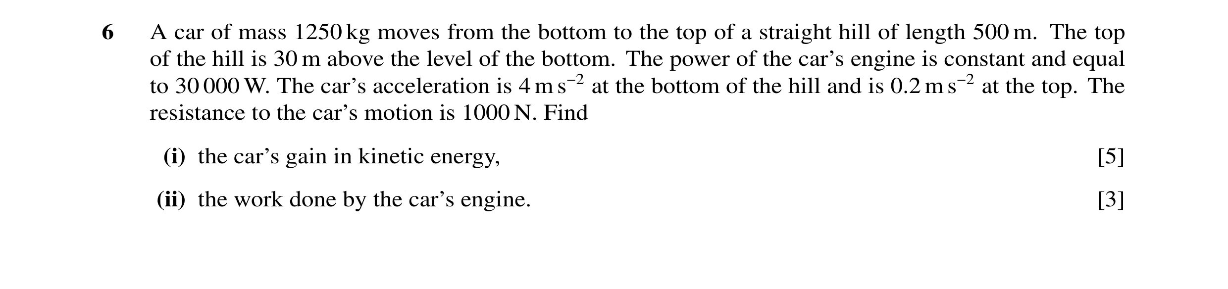 Question 48: A car of mass 1250 kg moves from the bottom to the top of a straight hill of length 500 m. The top of the hill is 30 m above the level of t…