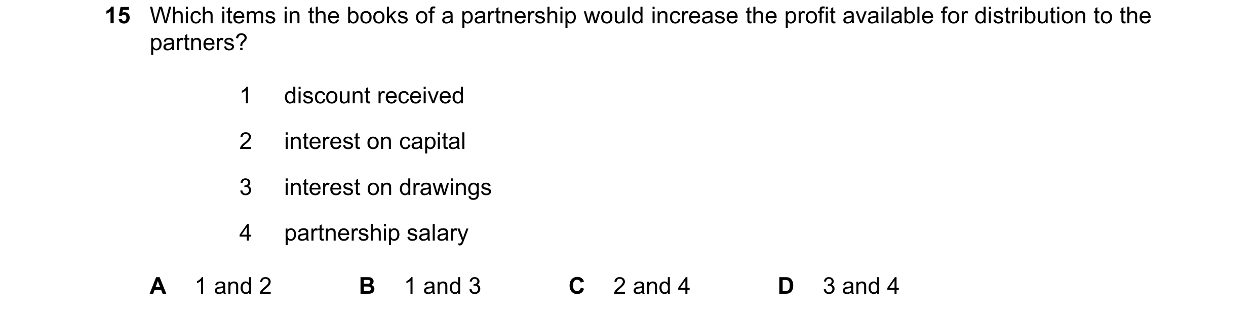 Question 774: Which items in the books of a partnership would increase the profit available for distribution to the partners? 1 discount received 2 inter…