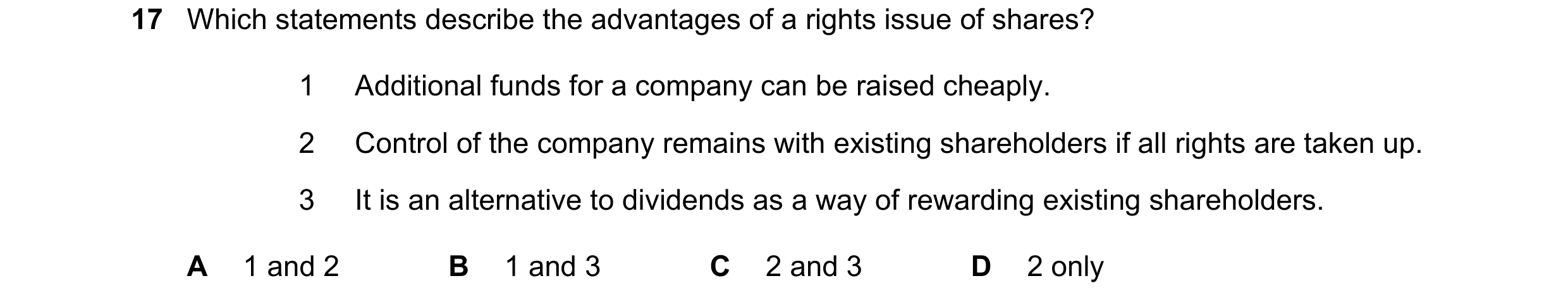 Question 280: Which statements describe the advantages of a rights issue of shares? 1 Additional funds for a company can be raised cheaply. 2 Control of …