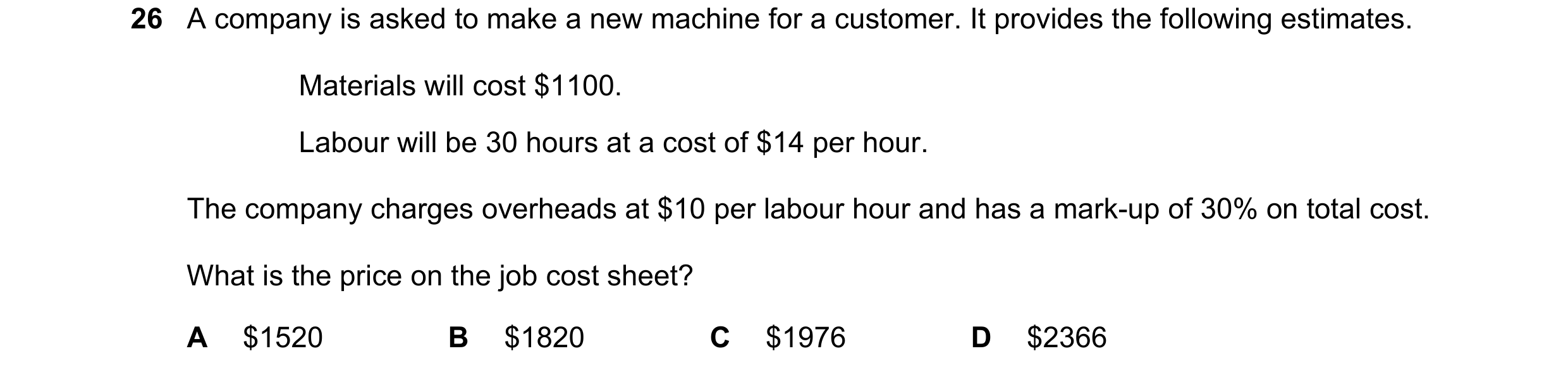Question 492: A company is asked to make a new machine for a customer. It provides the following estimates. Materials will cost $1100. Labour will be 30 …
