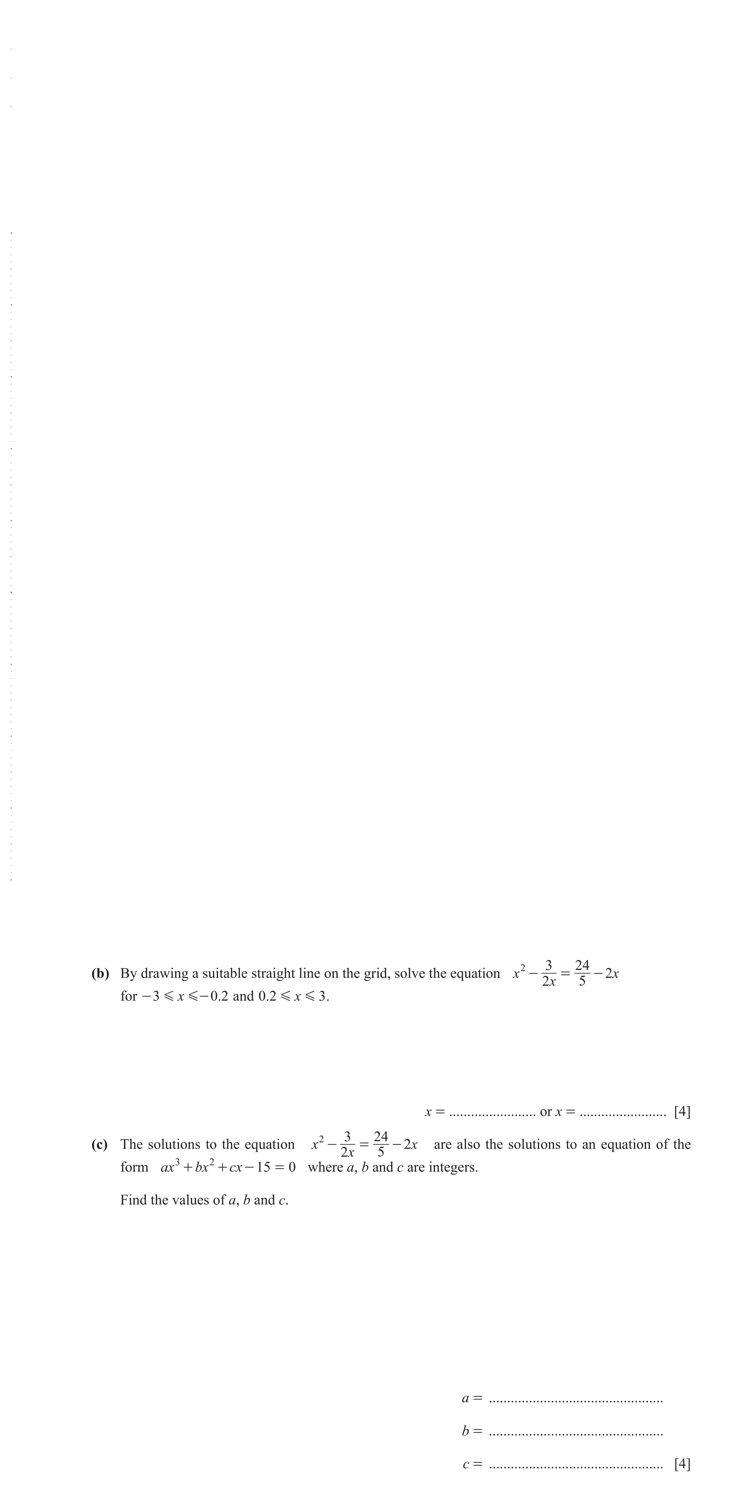 Question 6: 3 24(b) By drawing a suitable straight line on the grid, solve the equation x - = - 2x 2x 5 for - 3 G x G - 0.2 and 0.2 G x G 3 . x = .....…