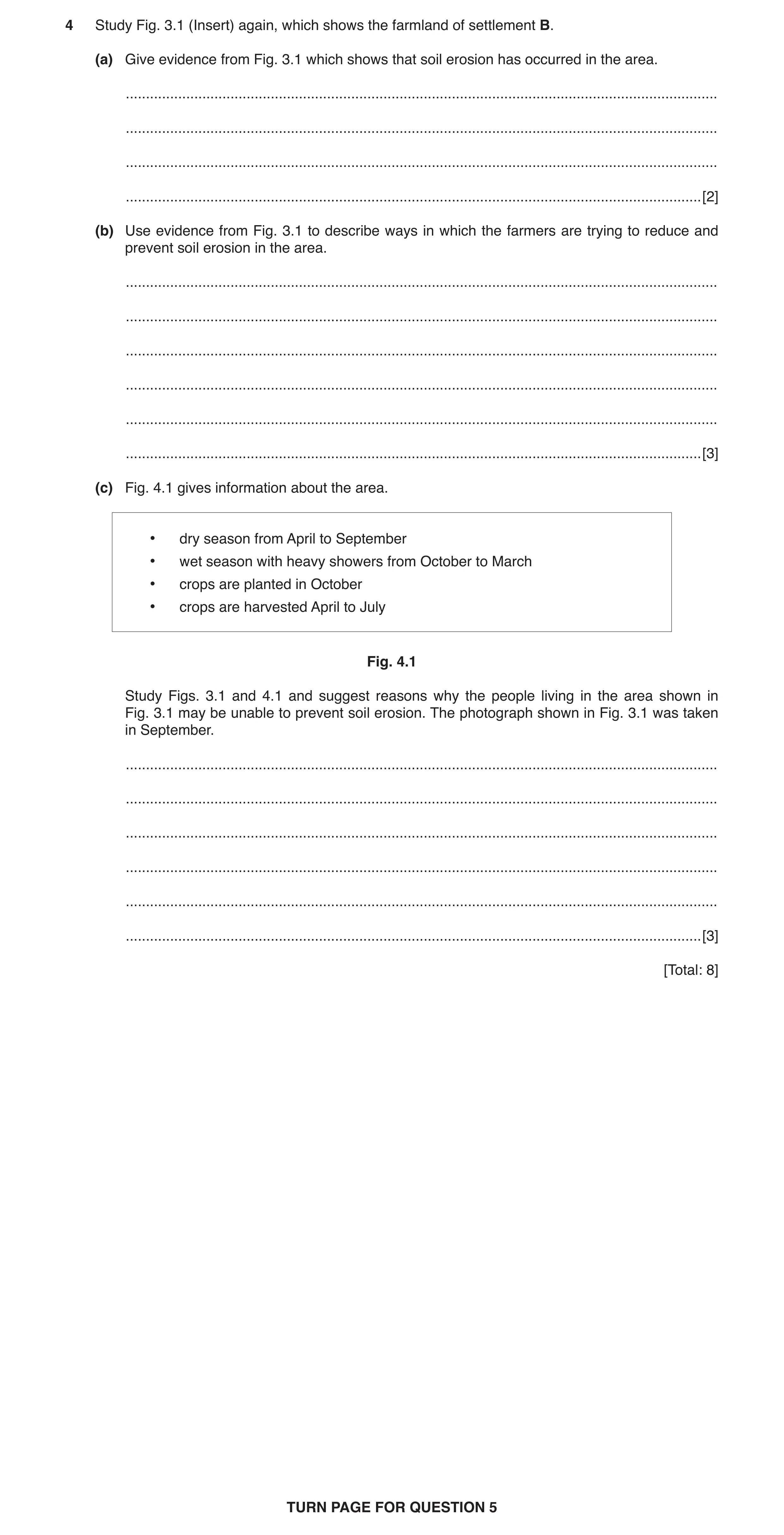 Question 7: Study Fig. 3.1 (Insert) again, which shows the farmland of settlement B. (a) Give evidence from Fig. 3.1 which shows that soil erosion has …