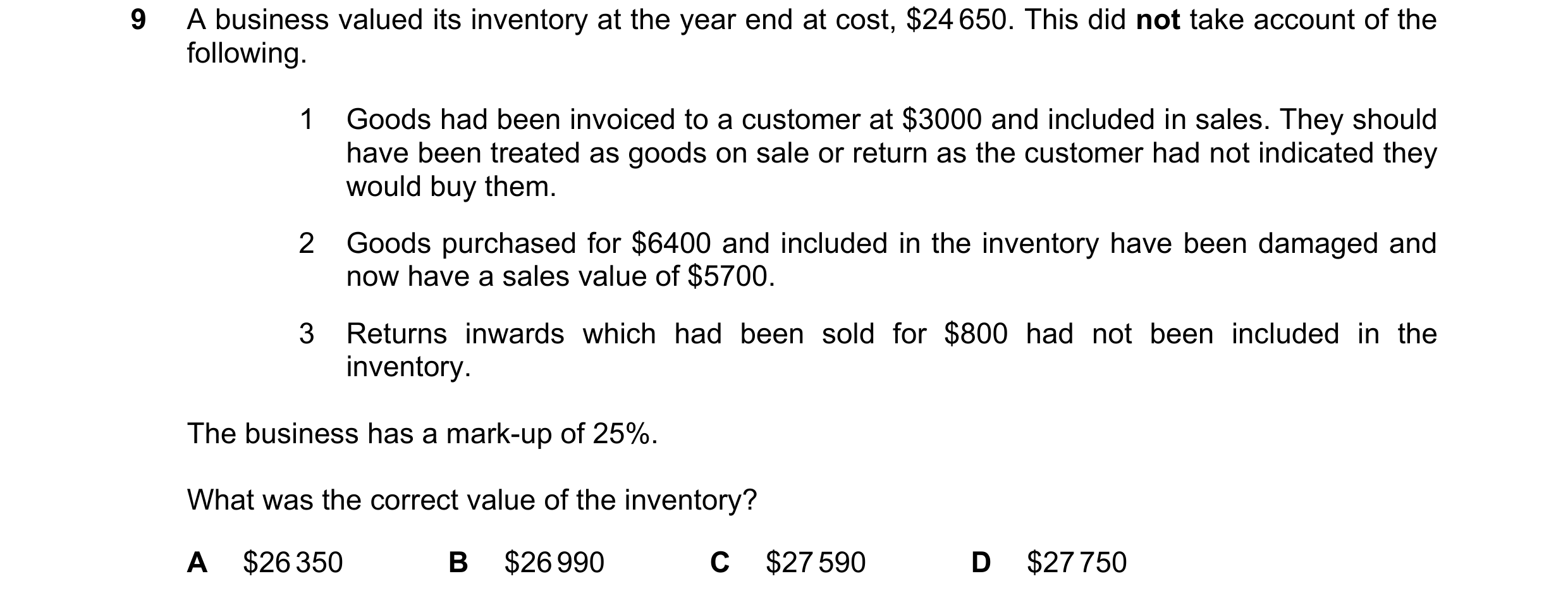 Question 662: A business valued its inventory at the year end at cost, $24 650. This did not take account of the following. 1 Goods had been invoiced to …