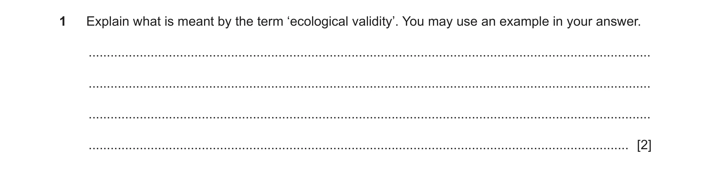 Question 322: Explain what is meant by the term ‘ecological validity’. You may use an example in your answer. ...........................................…