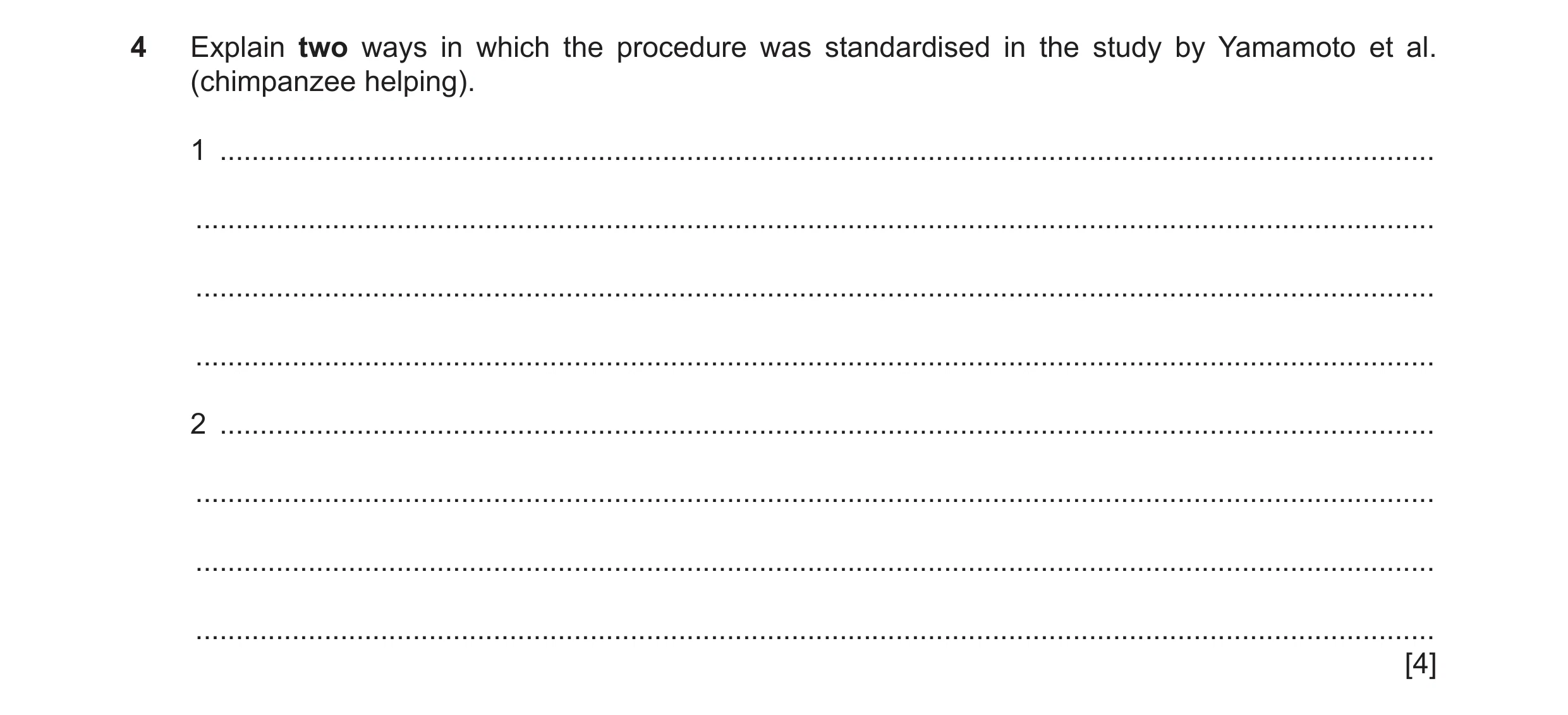 Question 325: Explain two ways in which the procedure was standardised in the study by Yamamoto et al. (chimpanzee helping). 1 ..........................…