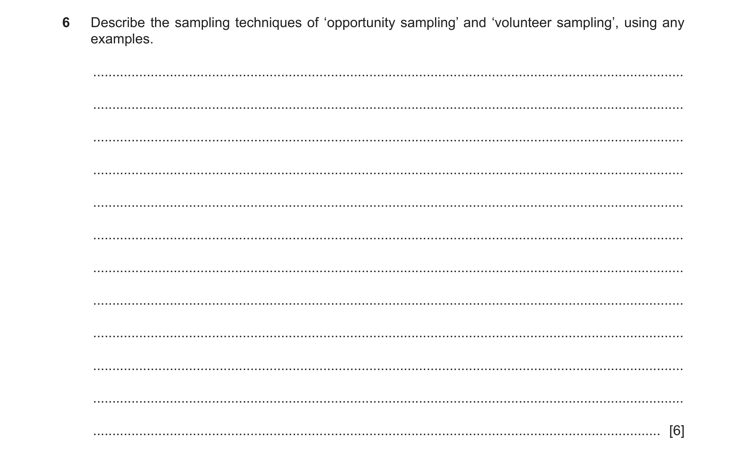 Question 327: Describe the sampling techniques of ‘opportunity sampling’ and ‘volunteer sampling’, using any examples. ..................................…